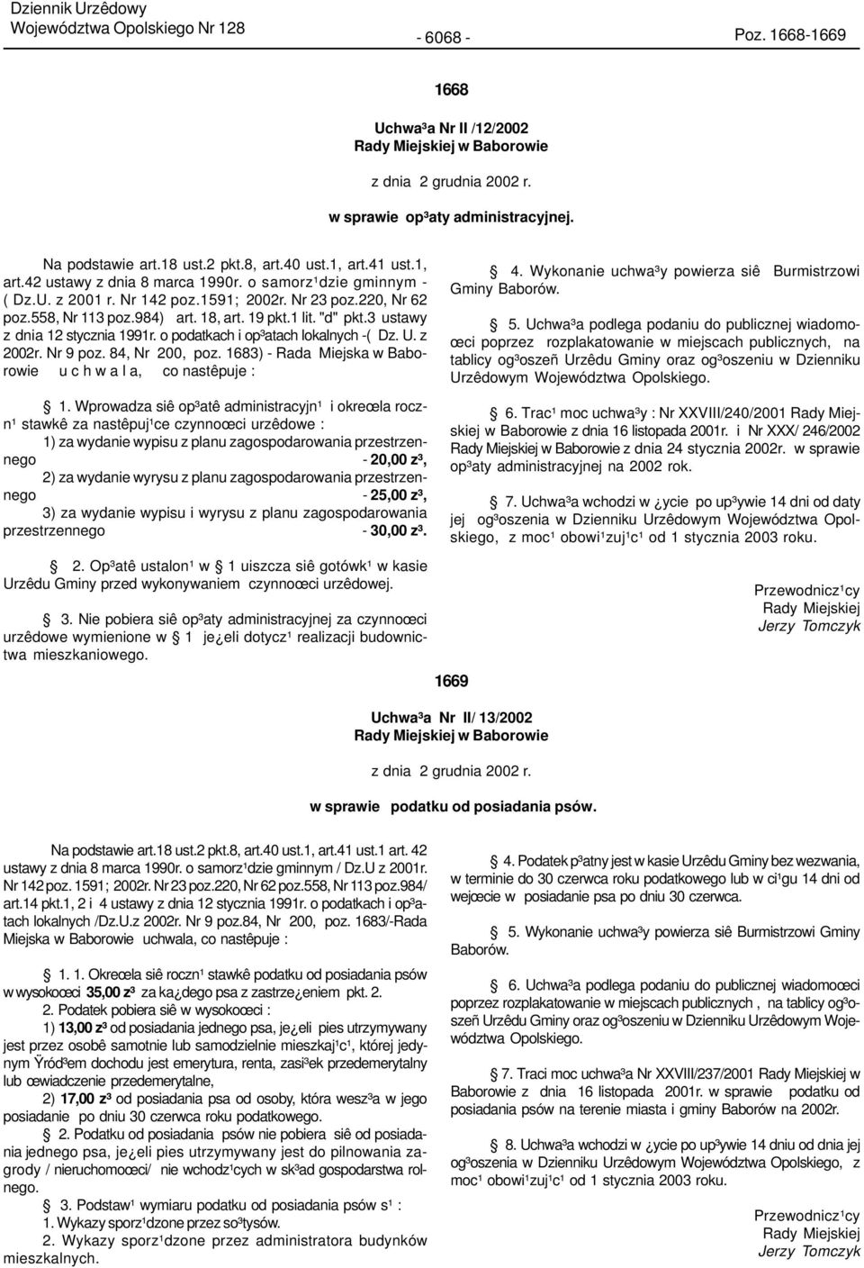 1 lit. "d" pkt.3 ustawy z dnia 12 stycznia 1991r. o podatkach i op³atach lokalnych -( Dz. U. z 2002r. Nr 9 poz. 84, Nr 200, poz. 1683) - Rada Miejska w Baborowie u c h w a l a, co nastêpuje : 1.