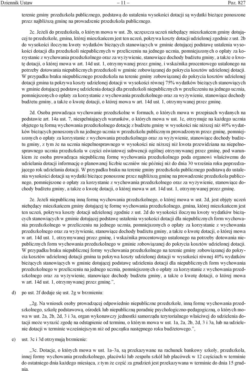 2b, uczęszcza uczeń niebędący mieszkańcem gminy dotującej to przedszkole, gmina, której mieszkańcem jest ten uczeń, pokrywa koszty dotacji udzielonej zgodnie z ust.