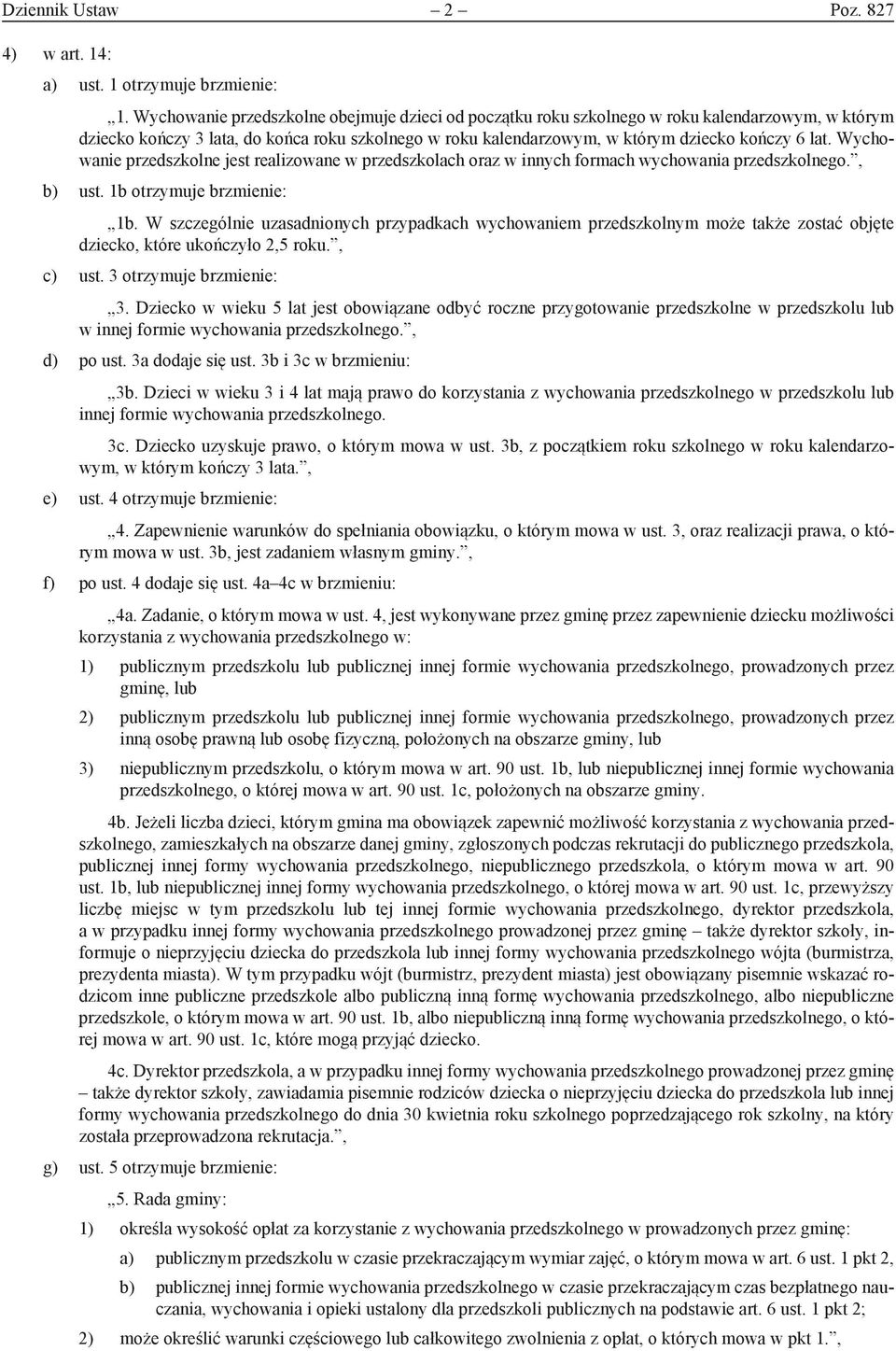 Wychowanie przedszkolne jest realizowane w przedszkolach oraz w innych formach wychowania przedszkolnego., b) ust. 1b otrzymuje brzmienie: 1b.