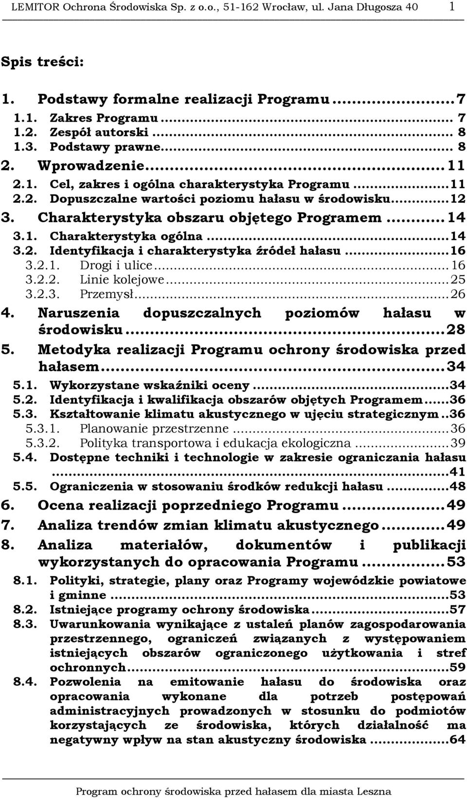 Charakterystyka obszaru objętego Programem...14 3.1. Charakterystyka ogólna...14 3.2. Identyfikacja i charakterystyka źródeł hałasu...16 3.2.1. Drogi i ulice...16 3.2.2. Linie kolejowe...25 3.2.3. Przemysł.