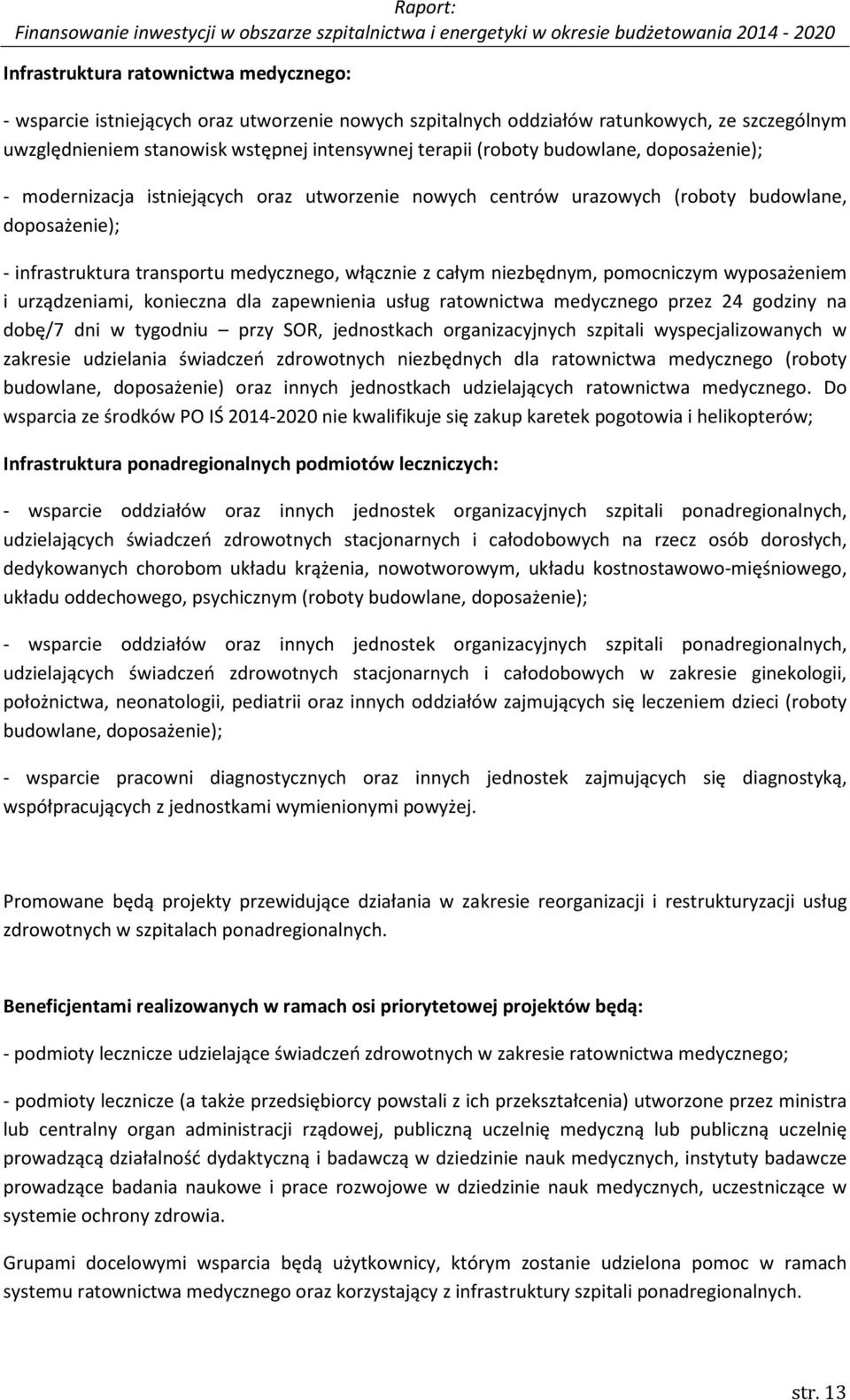 pomocniczym wyposażeniem i urządzeniami, konieczna dla zapewnienia usług ratownictwa medycznego przez 24 godziny na dobę/7 dni w tygodniu przy SOR, jednostkach organizacyjnych szpitali