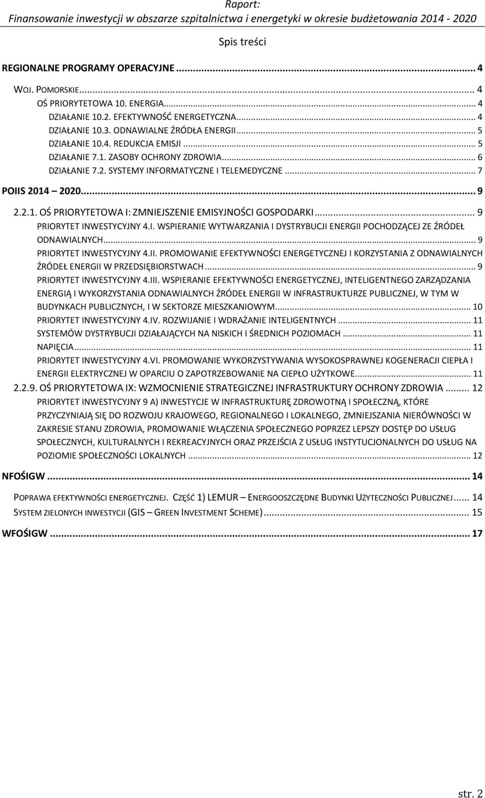 .. 9 PRIORYTET INWESTYCYJNY 4.I. WSPIERANIE WYTWARZANIA I DYSTRYBUCJI ENERGII POCHODZĄCEJ ZE ŹRÓDEŁ ODNAWIALNYCH... 9 PRIORYTET INWESTYCYJNY 4.II. PROMOWANIE EFEKTYWNOŚCI ENERGETYCZNEJ I KORZYSTANIA Z ODNAWIALNYCH ŹRÓDEŁ ENERGII W PRZEDSIĘBIORSTWACH.