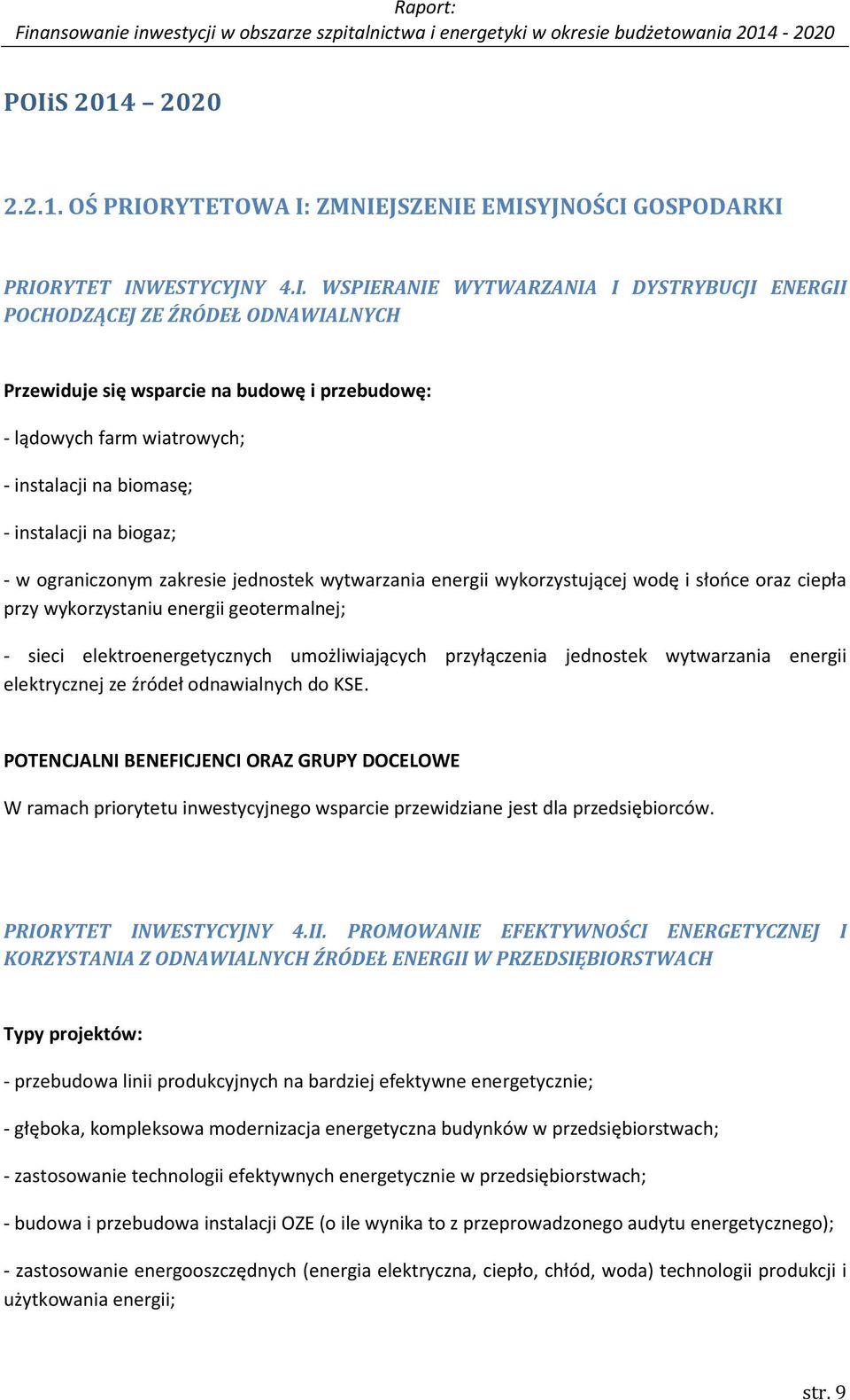 oraz ciepła przy wykorzystaniu energii geotermalnej; - sieci elektroenergetycznych umożliwiających przyłączenia jednostek wytwarzania energii elektrycznej ze źródeł odnawialnych do KSE.