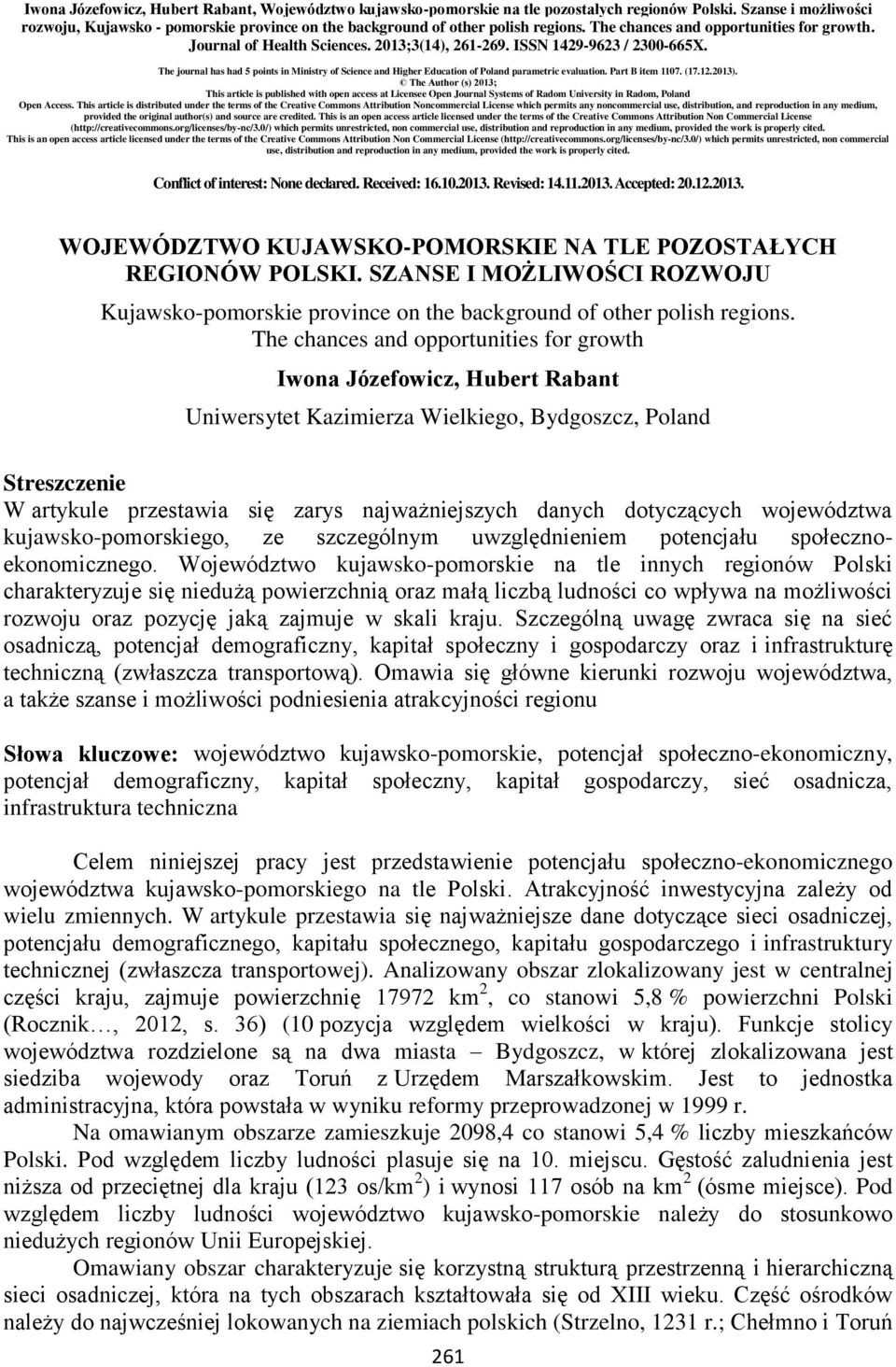 ISSN 1429-9623 / 2300-665X. The journal has had 5 points in Ministry of Science and Higher Education of Poland parametric evaluation. Part B item 1107. (17.12.2013).