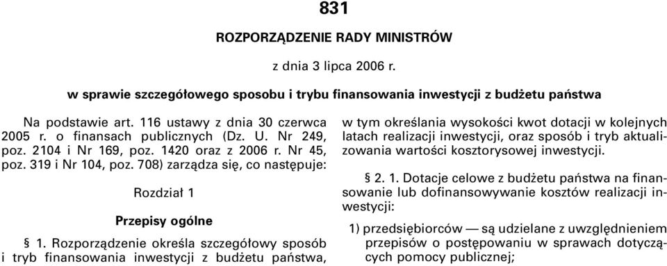 Rozporzàdzenie okreêla szczegó owy sposób i tryb finansowania inwestycji z bud etu paƒstwa, w tym okreêlania wysokoêci kwot dotacji w kolejnych latach realizacji inwestycji, oraz sposób i tryb