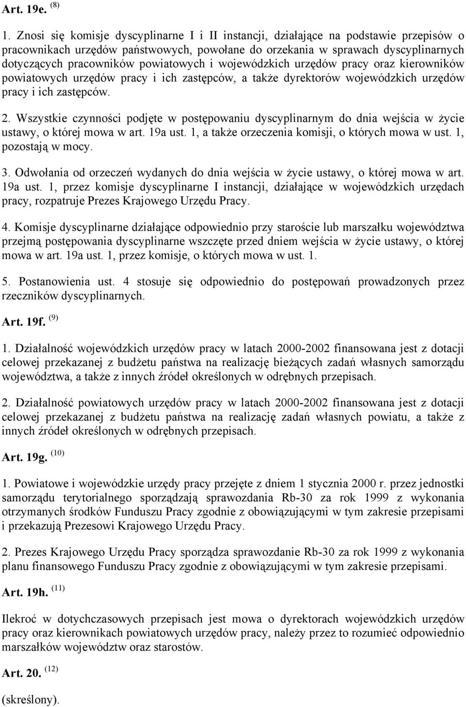 powiatowych i wojewódzkich urzędów pracy oraz kierowników powiatowych urzędów pracy i ich zastępców, a także dyrektorów wojewódzkich urzędów pracy i ich zastępców. 2.