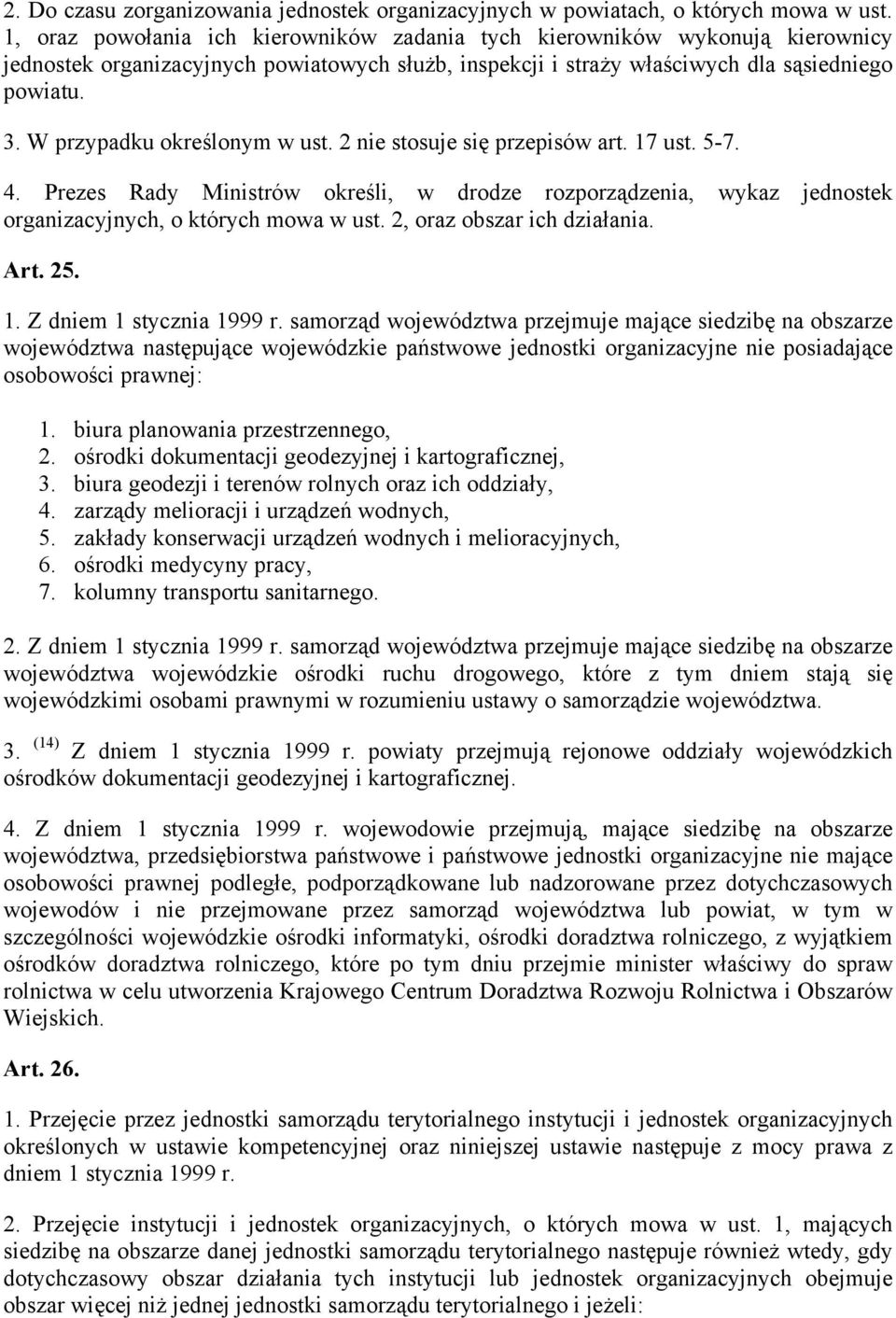 W przypadku określonym w ust. 2 nie stosuje się przepisów art. 17 ust. 5-7. 4. Prezes Rady Ministrów określi, w drodze rozporządzenia, wykaz jednostek organizacyjnych, o których mowa w ust.