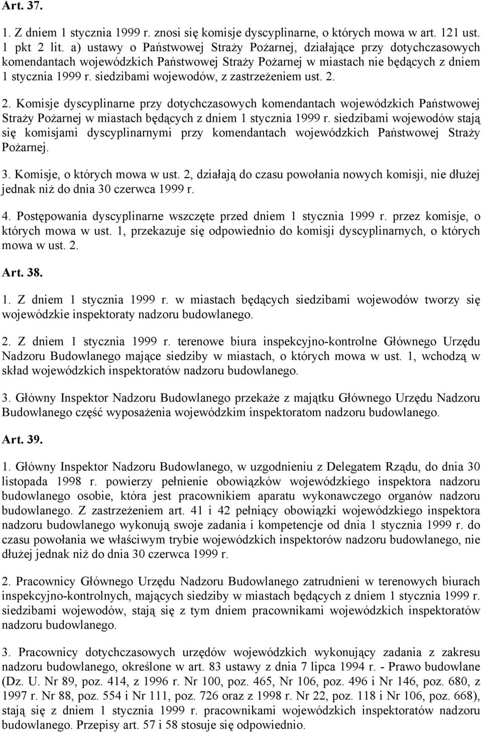 siedzibami wojewodów, z zastrzeżeniem ust. 2. 2. Komisje dyscyplinarne przy dotychczasowych komendantach wojewódzkich Państwowej Straży Pożarnej w miastach będących z dniem 1 stycznia 1999 r.