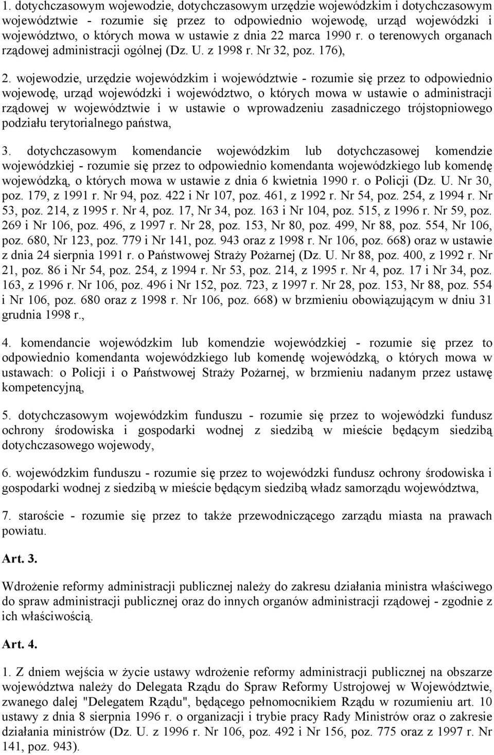 wojewodzie, urzędzie wojewódzkim i województwie - rozumie się przez to odpowiednio wojewodę, urząd wojewódzki i województwo, o których mowa w ustawie o administracji rządowej w województwie i w