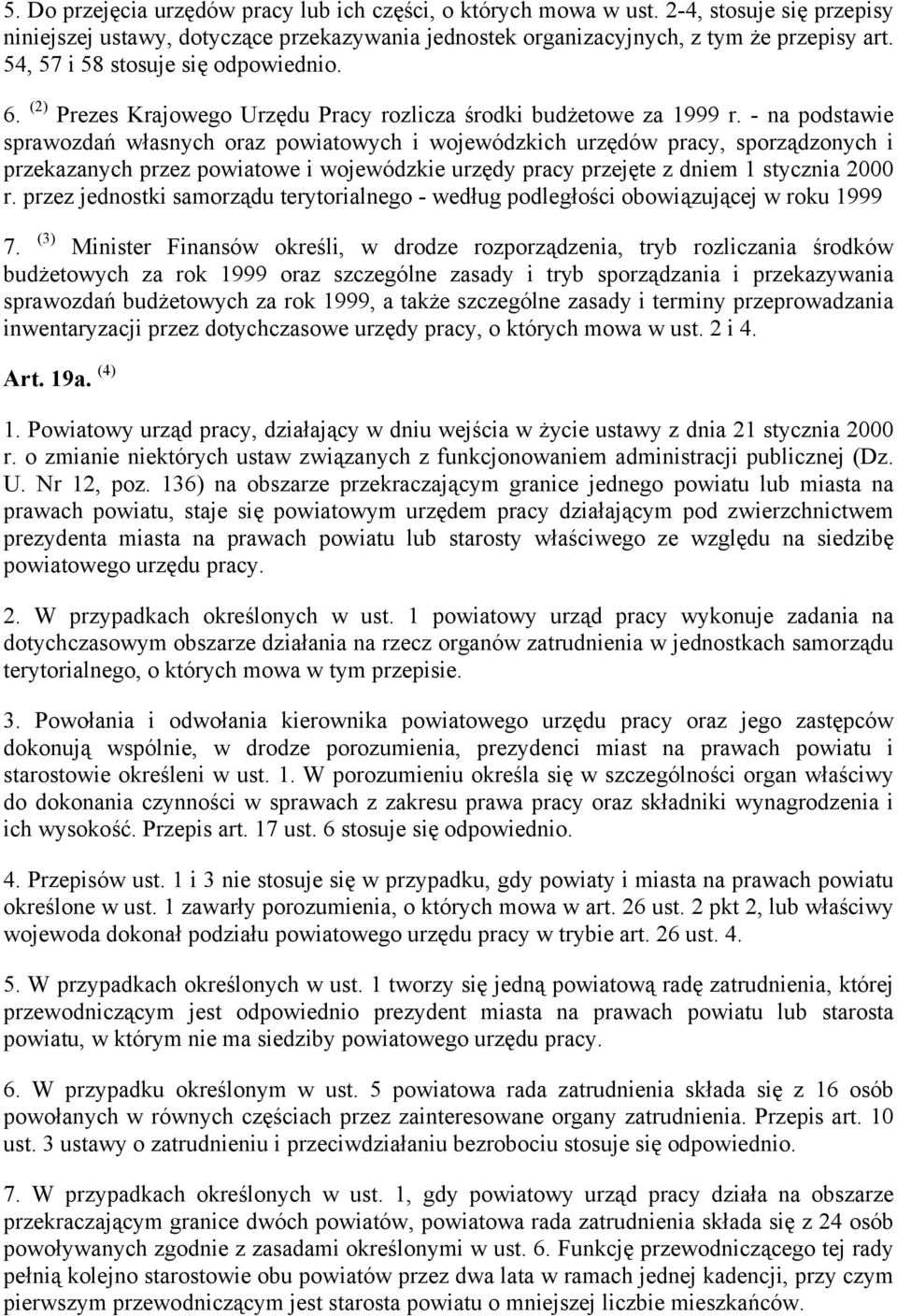 - na podstawie sprawozdań własnych oraz powiatowych i wojewódzkich urzędów pracy, sporządzonych i przekazanych przez powiatowe i wojewódzkie urzędy pracy przejęte z dniem 1 stycznia 2000 r.