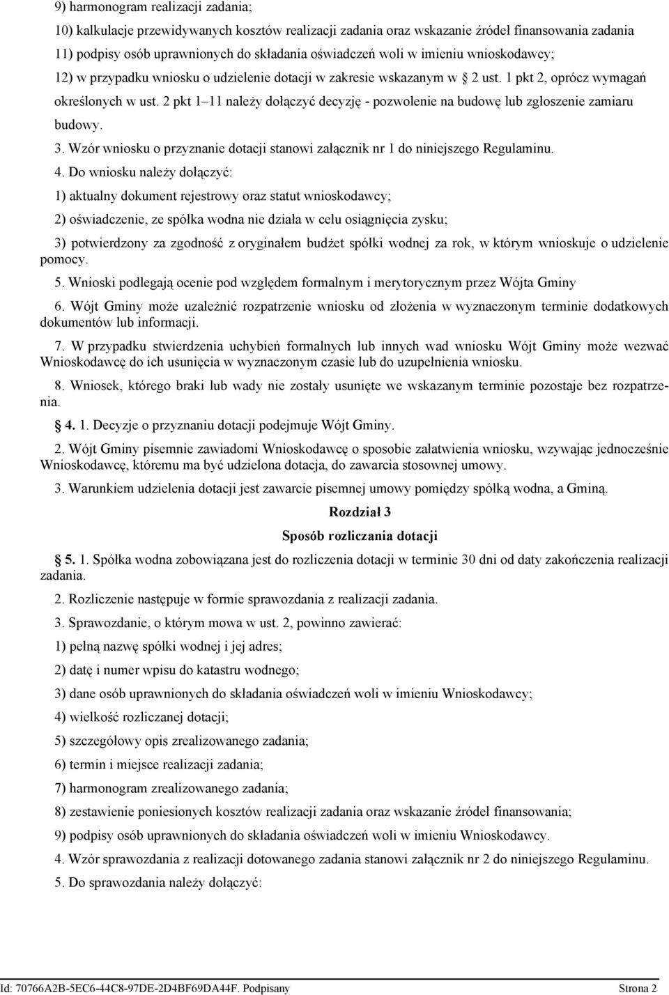 2 pkt 1 11 należy dołączyć decyzję - pozwolenie na budowę lub zgłoszenie zamiaru budowy. 3. Wzór wniosku o przyznanie dotacji stanowi załącznik nr 1 do niniejszego Regulaminu. 4.