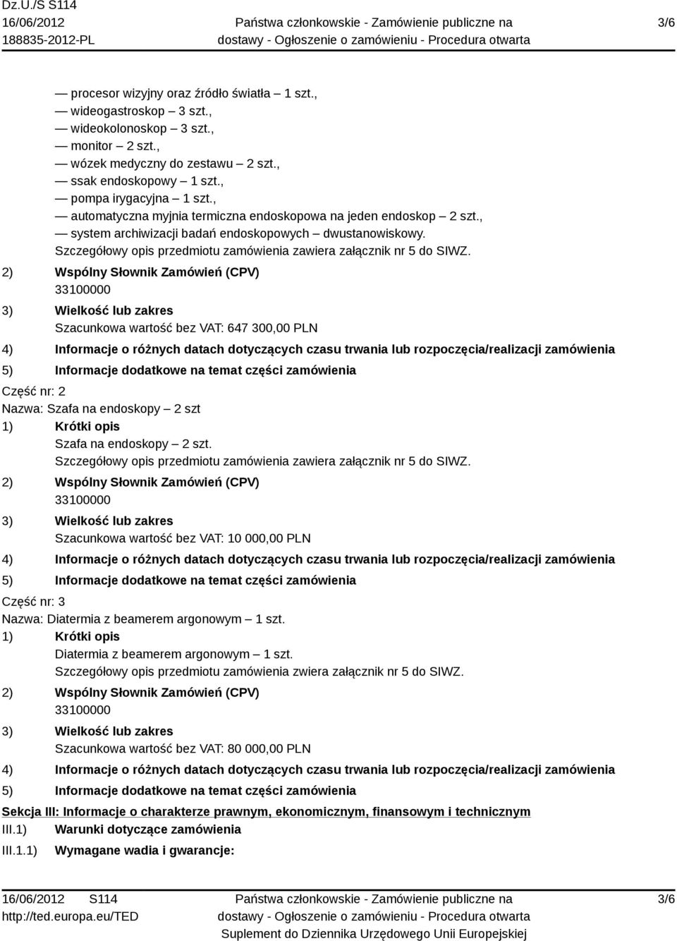 2) Wspólny Słownik Zamówień (CPV) 3) Wielkość lub zakres Szacunkowa wartość bez VAT: 647 300,00 PLN 4) Informacje o różnych datach dotyczących czasu trwania lub rozpoczęcia/realizacji zamówienia 5)