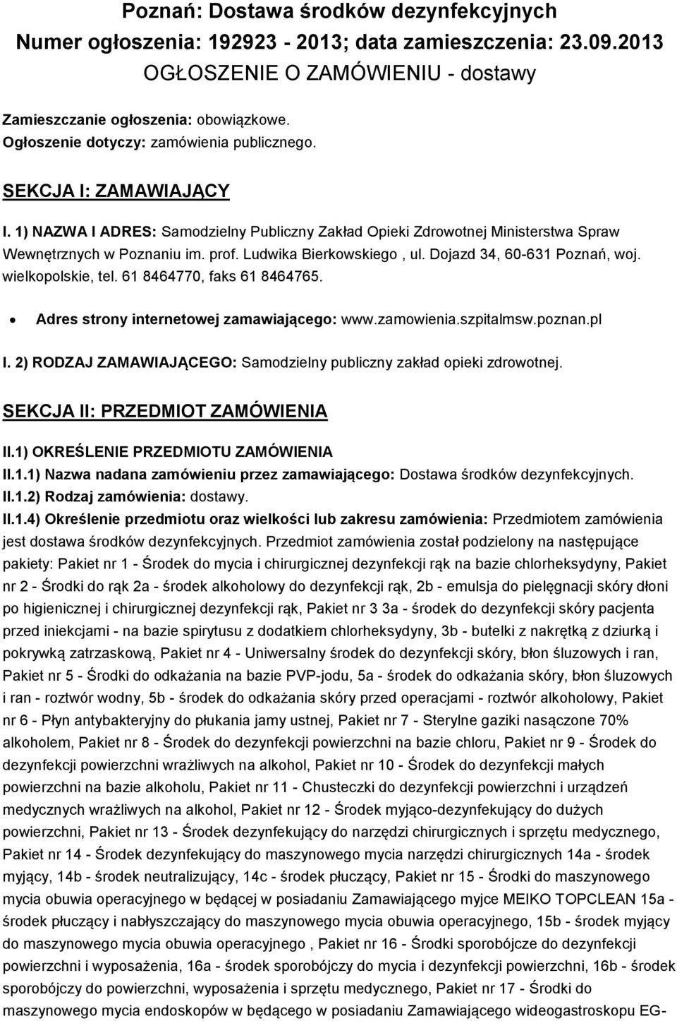 Ludwika Bierkowskiego, ul. Dojazd 34, 60-631 Poznań, woj. wielkopolskie, tel. 61 8464770, faks 61 8464765. Adres strony internetowej zamawiającego: www.zamowienia.szpitalmsw.poznan.pl I.