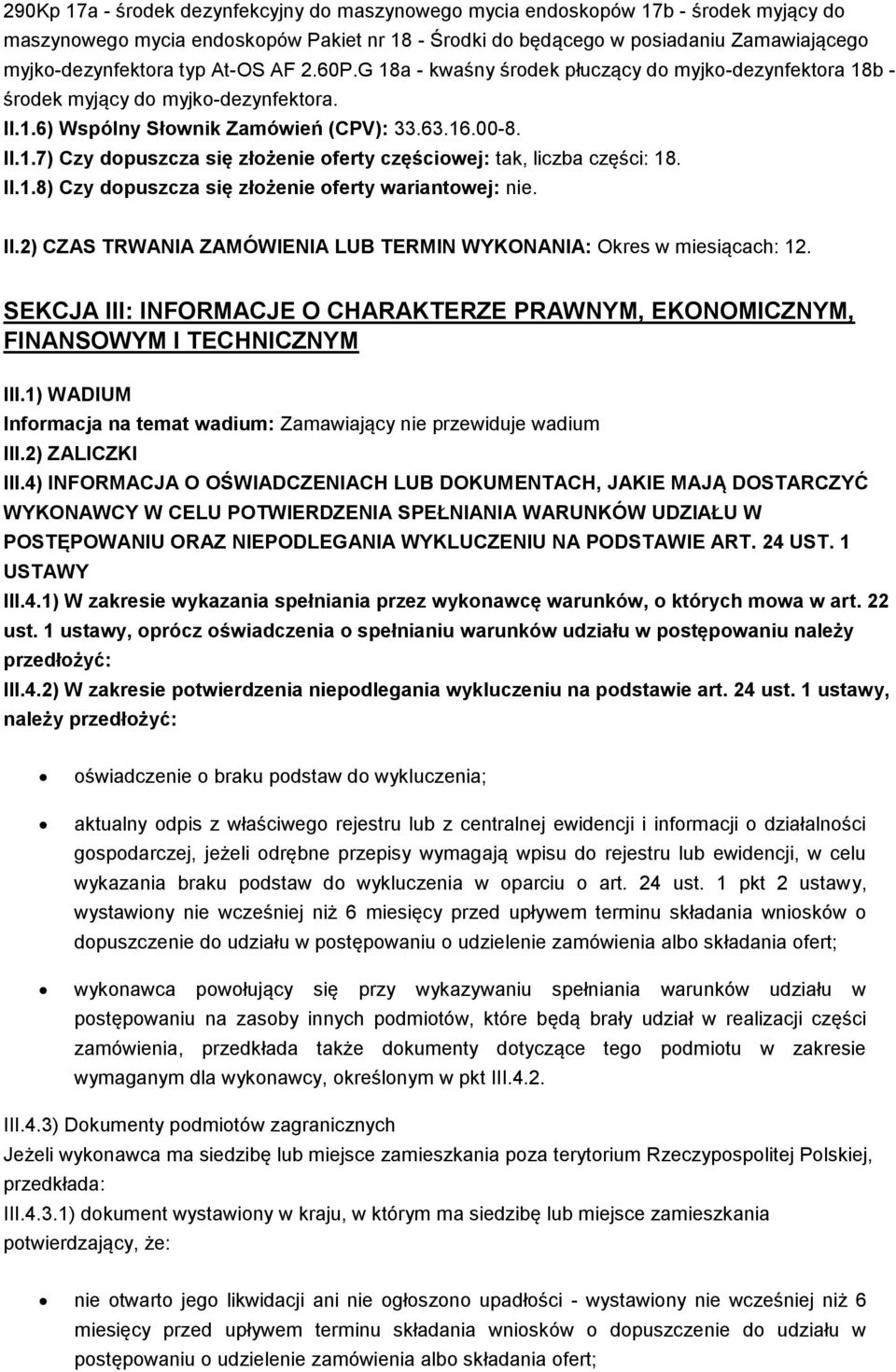 II.1.8) Czy dopuszcza się złożenie oferty wariantowej: nie. II.2) CZAS TRWANIA ZAMÓWIENIA LUB TERMIN WYKONANIA: Okres w miesiącach: 12.