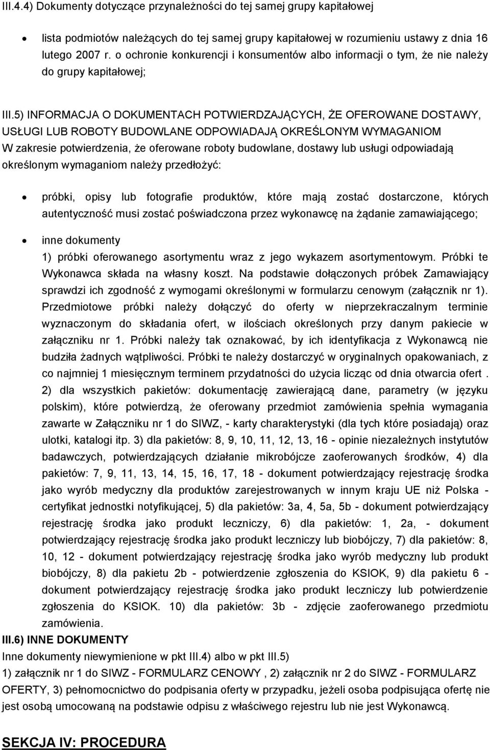 5) INFORMACJA O DOKUMENTACH POTWIERDZAJĄCYCH, ŻE OFEROWANE DOSTAWY, USŁUGI LUB ROBOTY BUDOWLANE ODPOWIADAJĄ OKREŚLONYM WYMAGANIOM W zakresie potwierdzenia, że oferowane roboty budowlane, dostawy lub