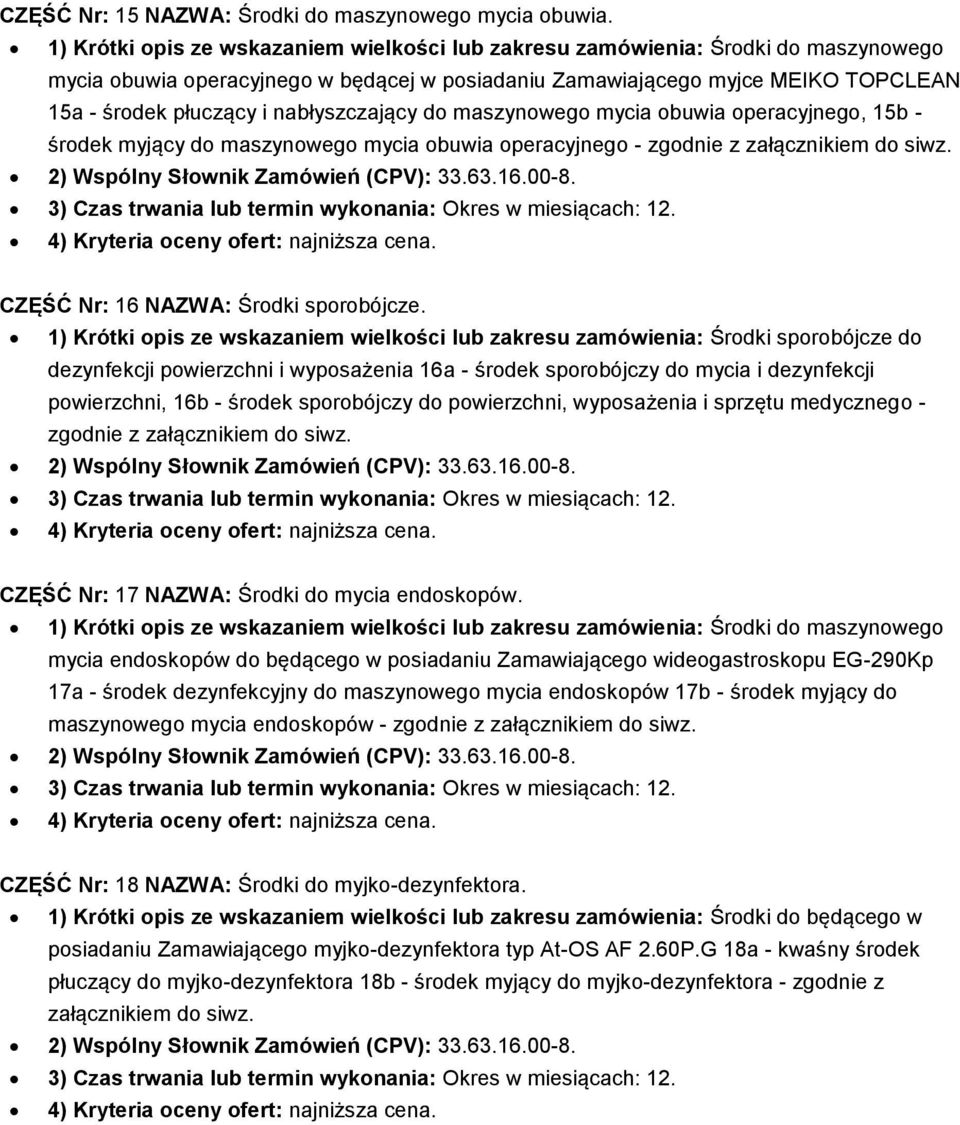 nabłyszczający do maszynowego mycia obuwia operacyjnego, 15b - środek myjący do maszynowego mycia obuwia operacyjnego - zgodnie z załącznikiem do siwz. CZĘŚĆ Nr: 16 NAZWA: Środki sporobójcze.