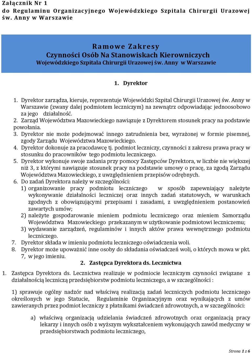 Dyrektor zarządza, kieruje, reprezentuje Wojewódzki Szpital Chirurgii Urazowej św. Anny w Warszawie (zwany dalej podmiotem leczniczym) na zewnątrz odpowiadając jednoosobowo za jego działalność. 2.