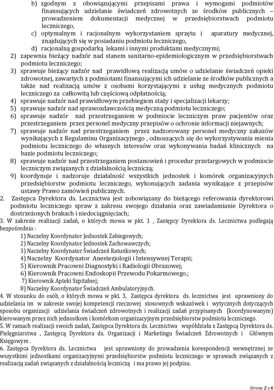 medycznymi; 2) zapewnia bieżący nadzór nad stanem sanitarno-epidemiologicznym w przedsiębiorstwach podmiotu leczniczego; 3) sprawuje bieżący nadzór nad prawidłową realizacją umów o udzielanie