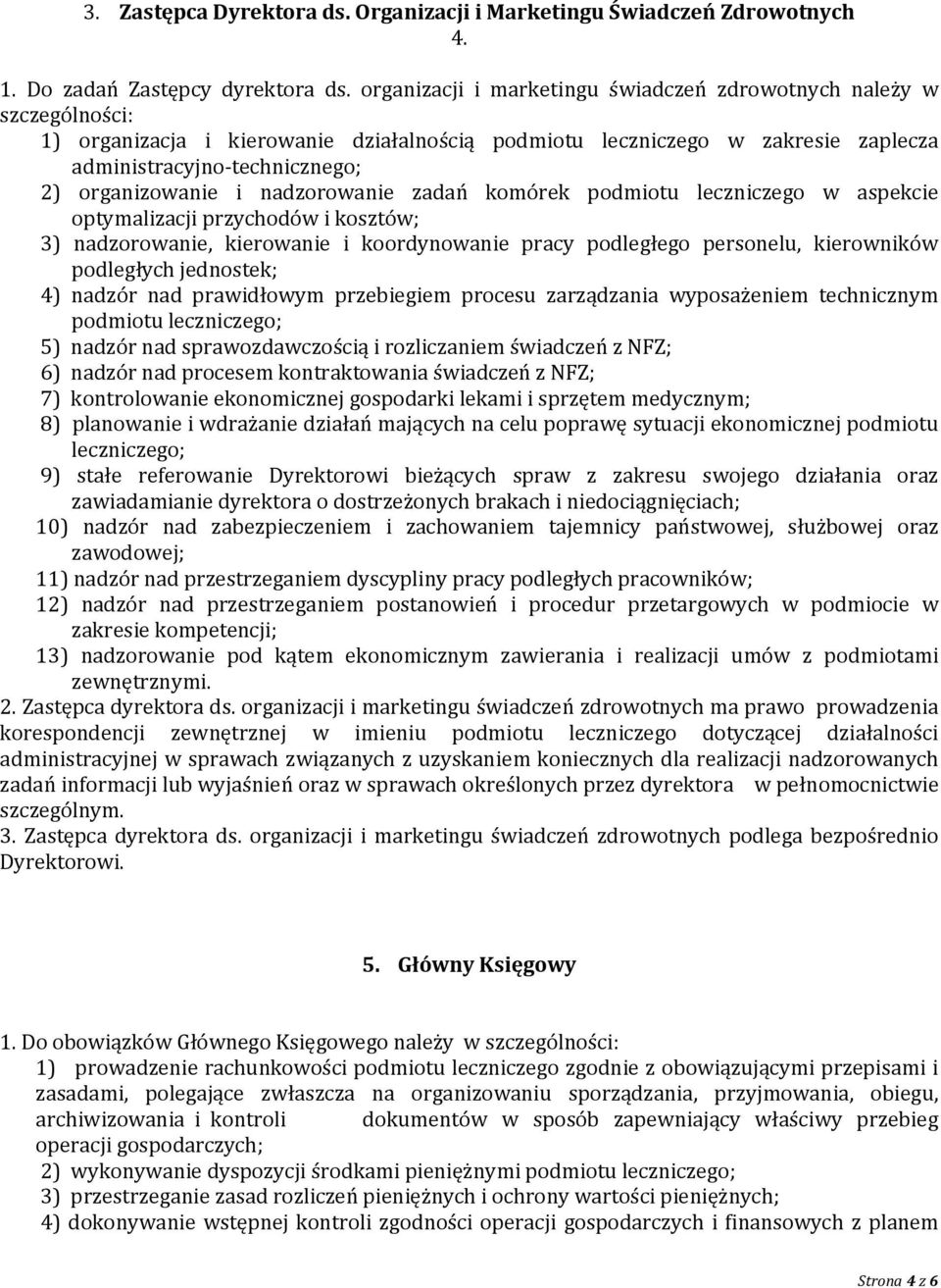 organizowanie i nadzorowanie zadań komórek podmiotu leczniczego w aspekcie optymalizacji przychodów i kosztów; 3) nadzorowanie, kierowanie i koordynowanie pracy podległego personelu, kierowników