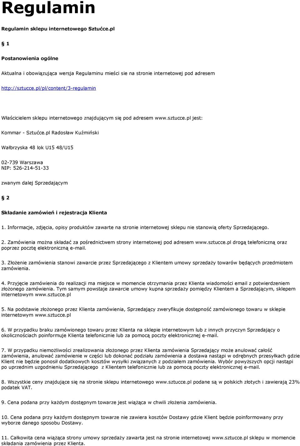 pl Radosław Kuźmiński Wałbrzyska 48 lok U15 48/U15 02-739 Warszawa NIP: 526-214-51-33 zwanym dalej Sprzedającym 2 Składanie zamówień i rejestracja Klienta 1.