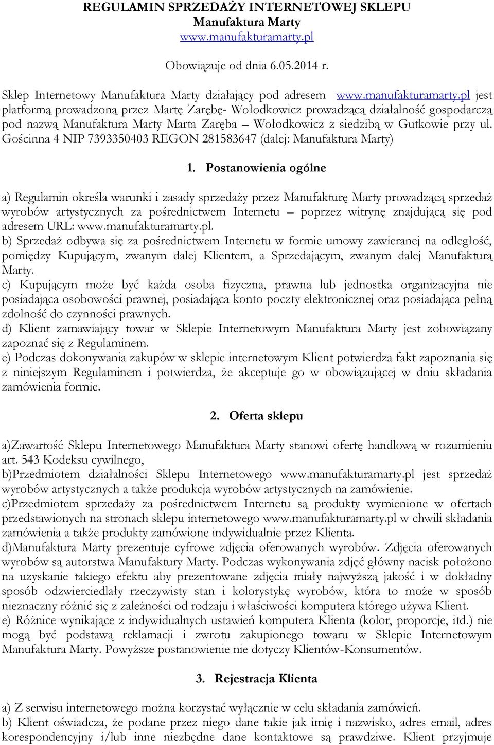 pl jest platformą prowadzoną przez Martę Zarębę- Wołodkowicz prowadzącą działalność gospodarczą pod nazwą Manufaktura Marty Marta Zaręba Wołodkowicz z siedzibą w Gutkowie przy ul.