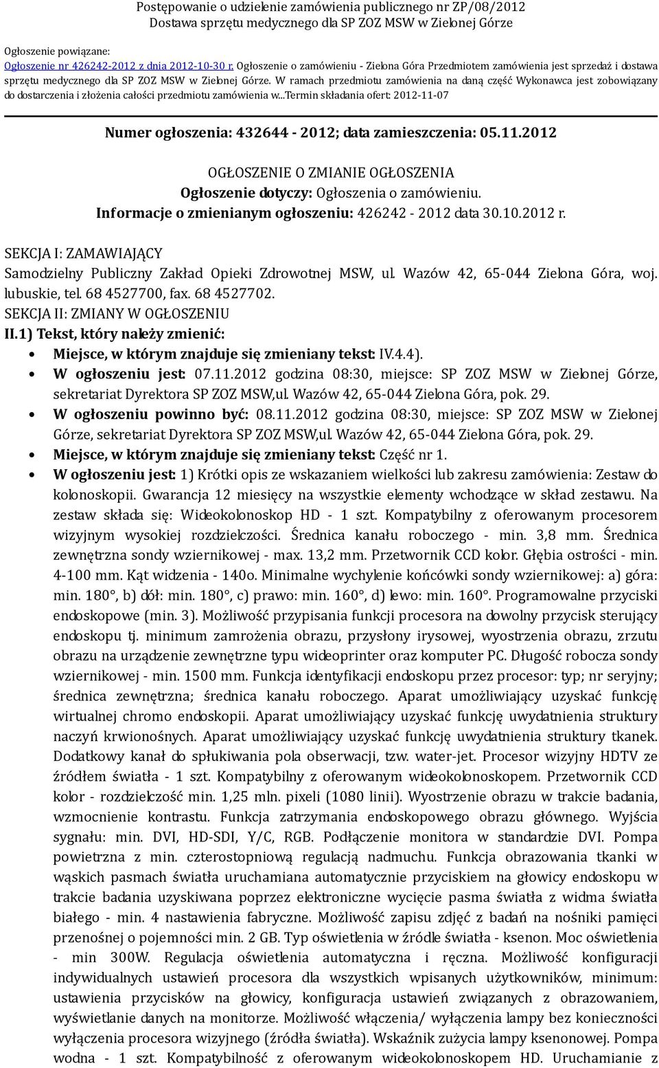 W ramach przedmiotu zamówienia na daną część Wykonawca jest zobowiązany do dostarczenia i złożenia całości przedmiotu zamówienia w.