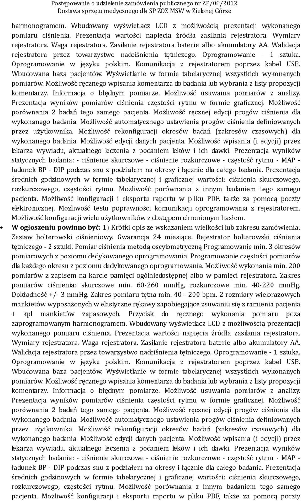 Komunikacja z rejestratorem poprzez kabel USB. Wbudowana baza pacjentów. Wyświetlanie w formie tabelarycznej wszystkich wykonanych pomiarów.