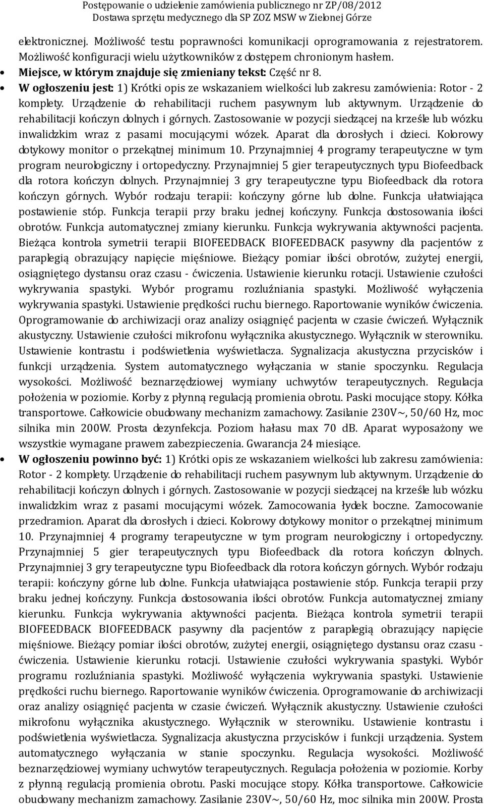 Urządzenie do rehabilitacji ruchem pasywnym lub aktywnym. Urządzenie do rehabilitacji kończyn dolnych i górnych.