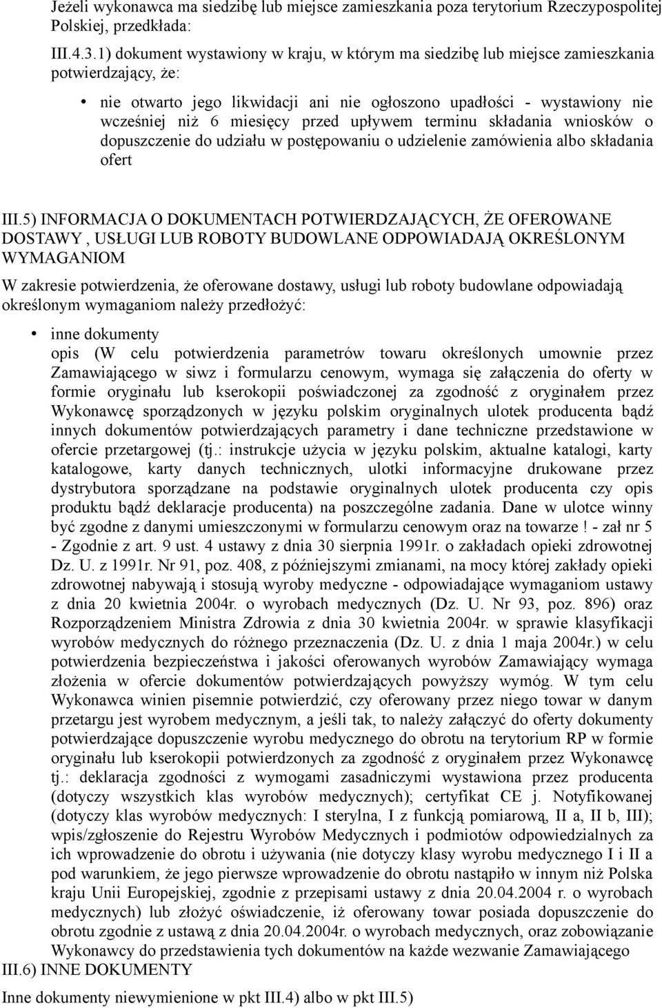 przed upływem terminu składania wniosków o dopuszczenie do udziału w postępowaniu o udzielenie zamówienia albo składania ofert III.