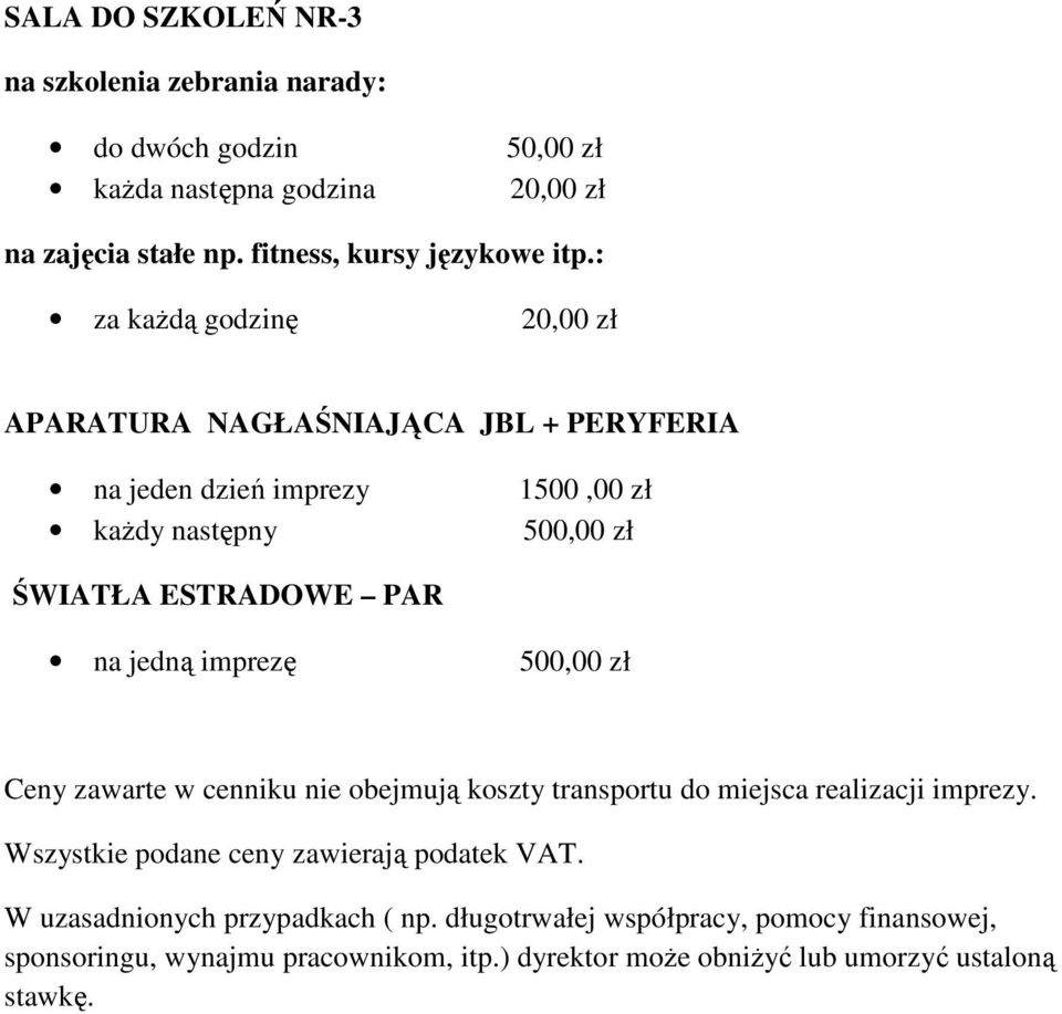 imprezę 500,00 zł Ceny zawarte w cenniku nie obejmują koszty transportu do miejsca realizacji imprezy.