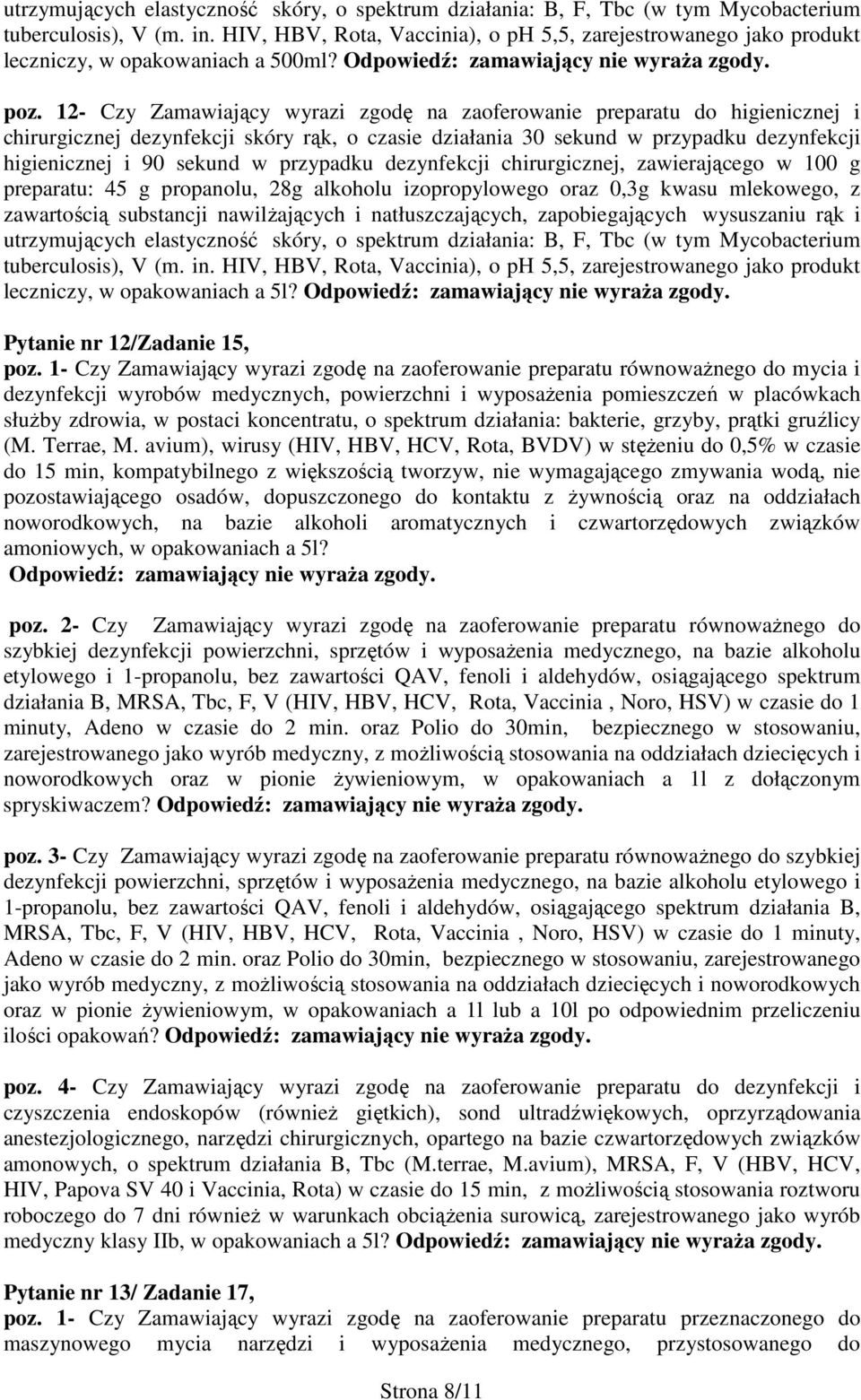 12- Czy Zamawiający wyrazi zgodę na zaoferowanie preparatu do higienicznej i chirurgicznej dezynfekcji skóry rąk, o czasie działania 30 sekund w przypadku dezynfekcji higienicznej i 90 sekund w