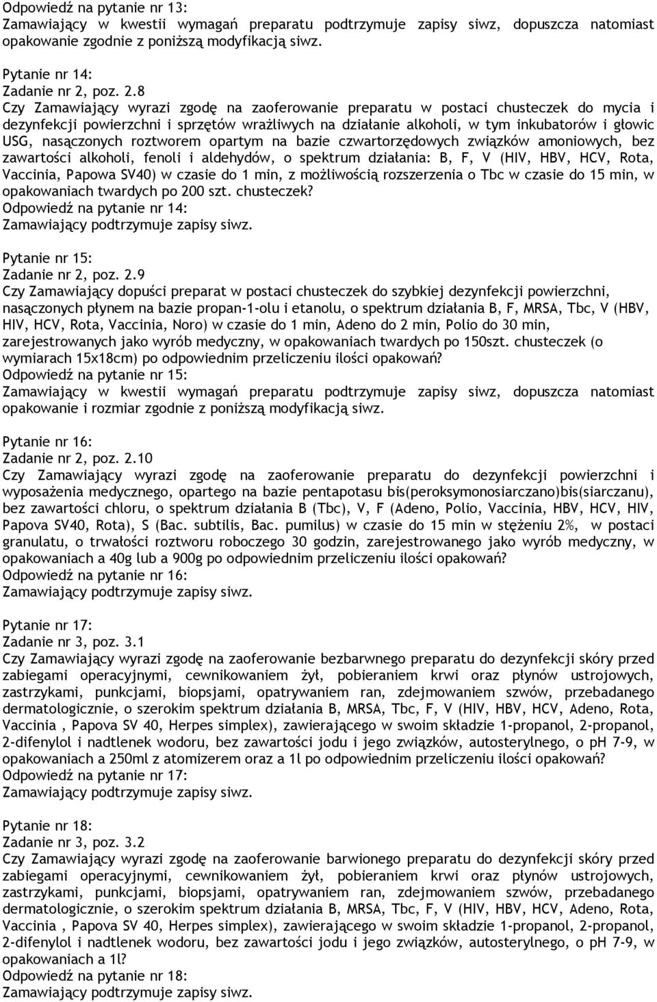 8 Czy Zamawiający wyrazi zgodę na zaoferowanie preparatu w postaci chusteczek do mycia i dezynfekcji powierzchni i sprzętów wrażliwych na działanie alkoholi, w tym inkubatorów i głowic USG,