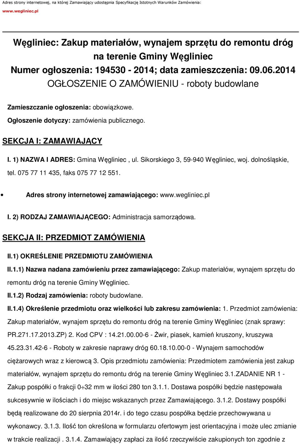 2014 OGŁOSZENIE O ZAMÓWIENIU - rbty budwlane Zamieszczanie głszenia: bwiązkwe. Ogłszenie dtyczy: zamówienia publiczneg. SEKCJA I: ZAMAWIAJĄCY I. 1) NAZWA I ADRES: Gmina Węgliniec, ul.