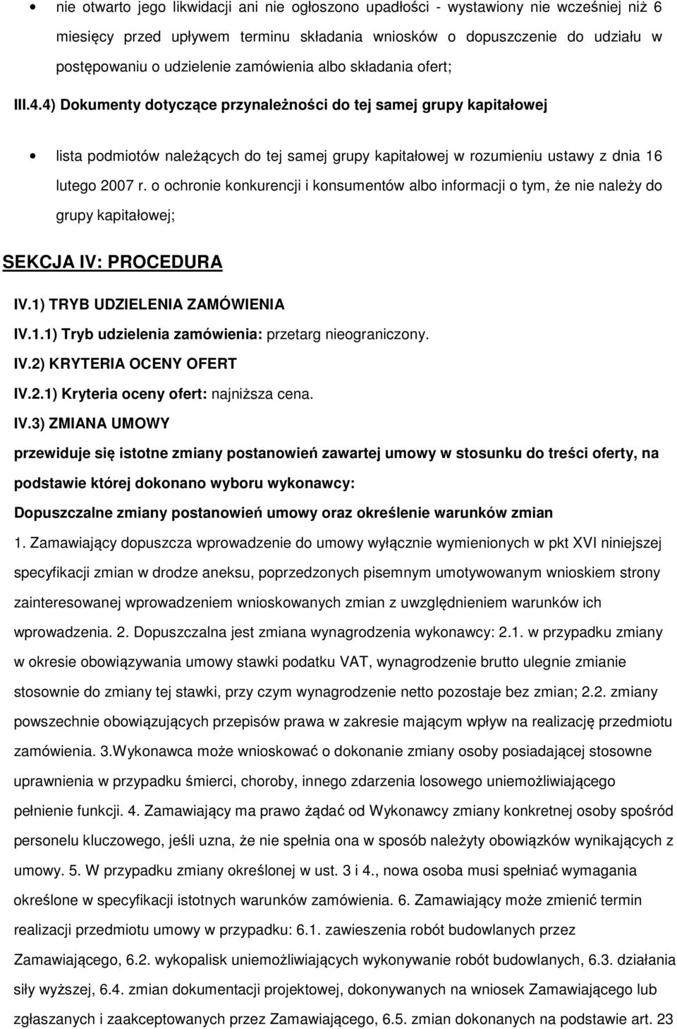 chrnie knkurencji i knsumentów alb infrmacji tym, że nie należy d grupy kapitałwej; SEKCJA IV: PROCEDURA IV.1) TRYB UDZIELENIA ZAMÓWIENIA IV.1.1) Tryb udzielenia zamówienia: przetarg niegraniczny. IV.2) KRYTERIA OCENY OFERT IV.