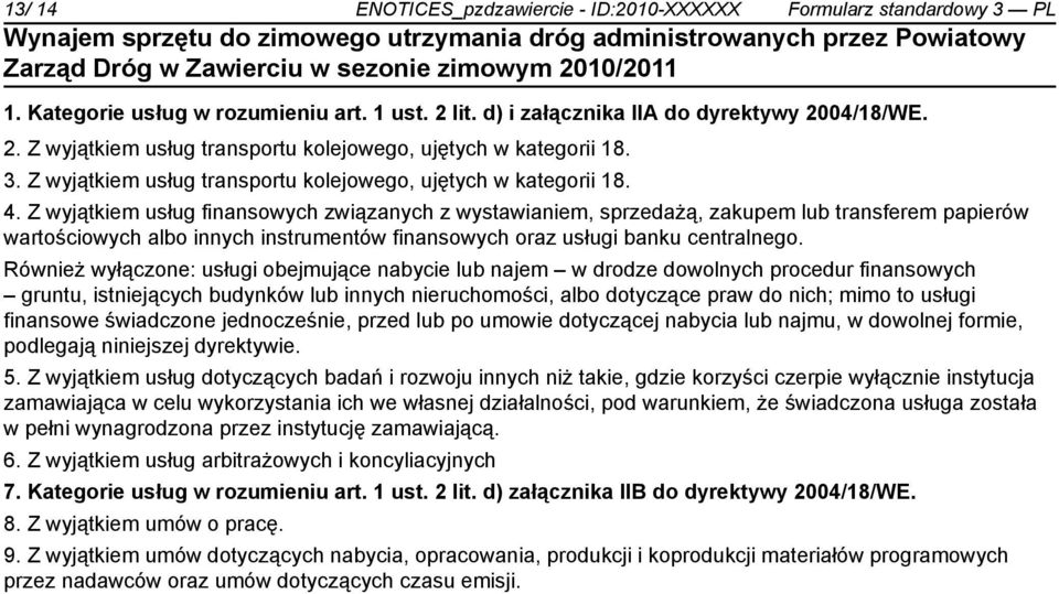 Z wyjątkiem usług finansowych związanych z wystawianiem, sprzedażą, zakupem lub transferem papierów wartościowych albo innych instrumentów finansowych oraz usługi banku centralnego.