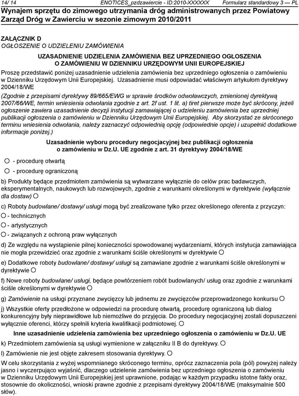 Uzasadnienie musi odpowiadać właściwym artykułom dyrektywy 2004/18/WE (Zgodnie z przepisami dyrektywy 89/665/EWG w sprawie środków odwoławczych, zmienionej dyrektywą 2007/66/WE, termin wniesienia