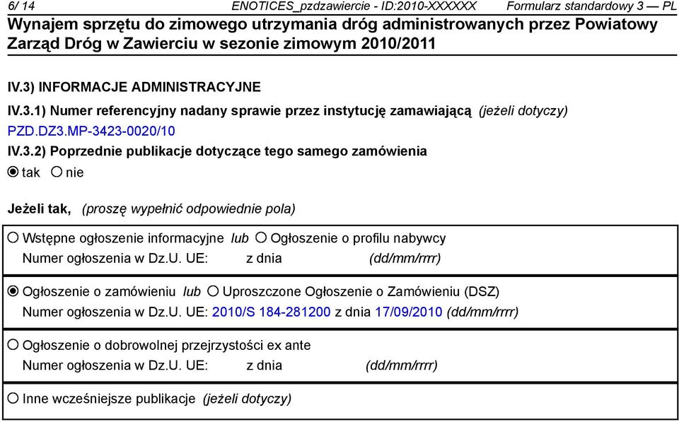 o profilu nabywcy Numer ogłoszenia w Dz.U. UE: z dnia (dd/mm/rrrr) Ogłoszenie o zamówieniu lub Uproszczone Ogłoszenie o Zamówieniu (DSZ) Numer ogłoszenia w Dz.U. UE: 2010/S 184-281200 z dnia 17/09/2010 (dd/mm/rrrr) Ogłoszenie o dobrowolnej przejrzystości ex ante Numer ogłoszenia w Dz.