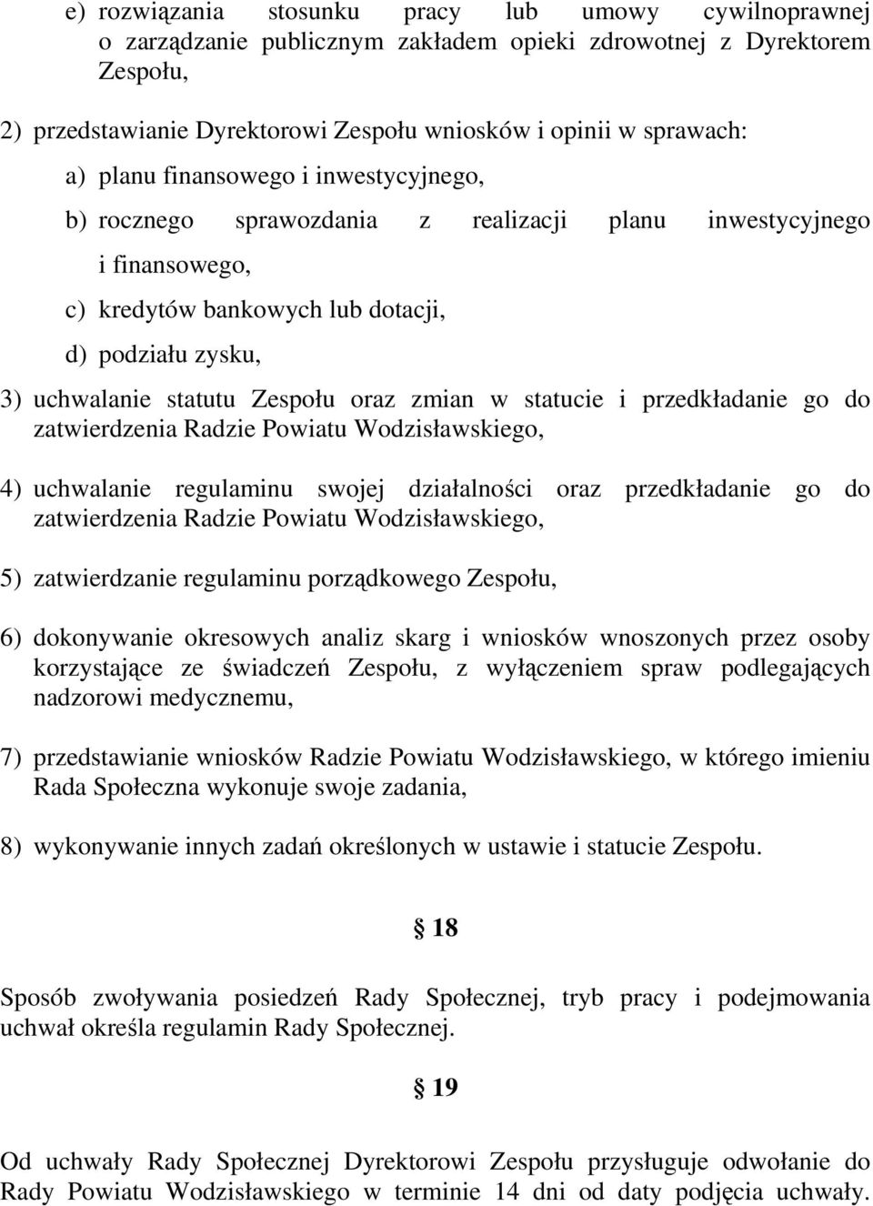 zmian w statucie i przedkładanie go do zatwierdzenia Radzie Powiatu Wodzisławskiego, 4) uchwalanie regulaminu swojej działalności oraz przedkładanie go do zatwierdzenia Radzie Powiatu