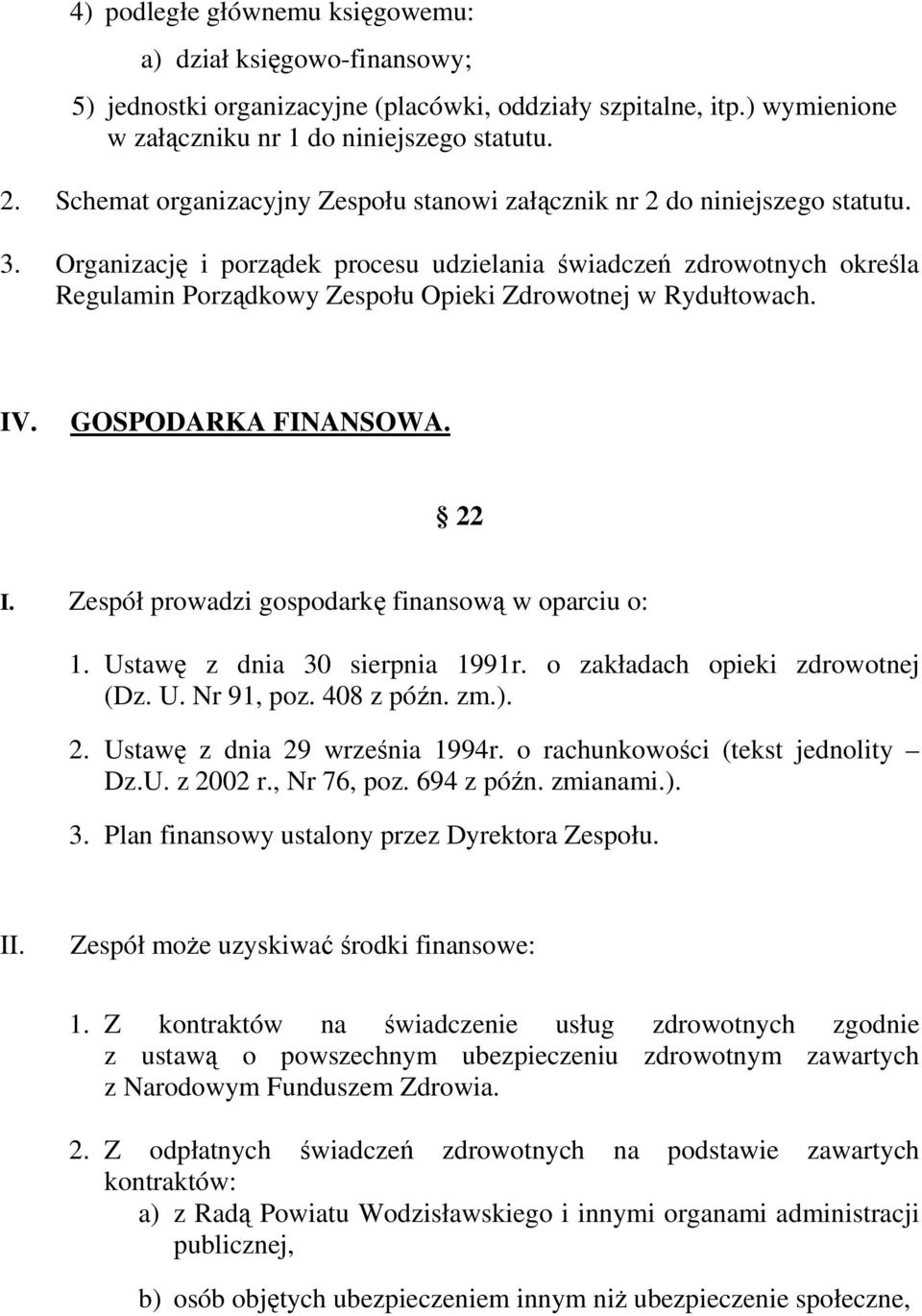 Organizację i porządek procesu udzielania świadczeń zdrowotnych określa Regulamin Porządkowy Zespołu Opieki Zdrowotnej w Rydułtowach. IV. GOSPODARKA FINANSOWA. 22 I.