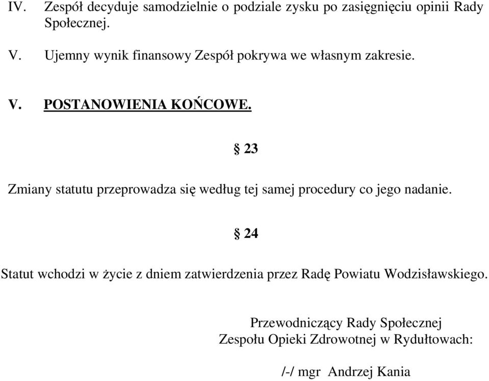 23 Zmiany statutu przeprowadza się według tej samej procedury co jego nadanie.