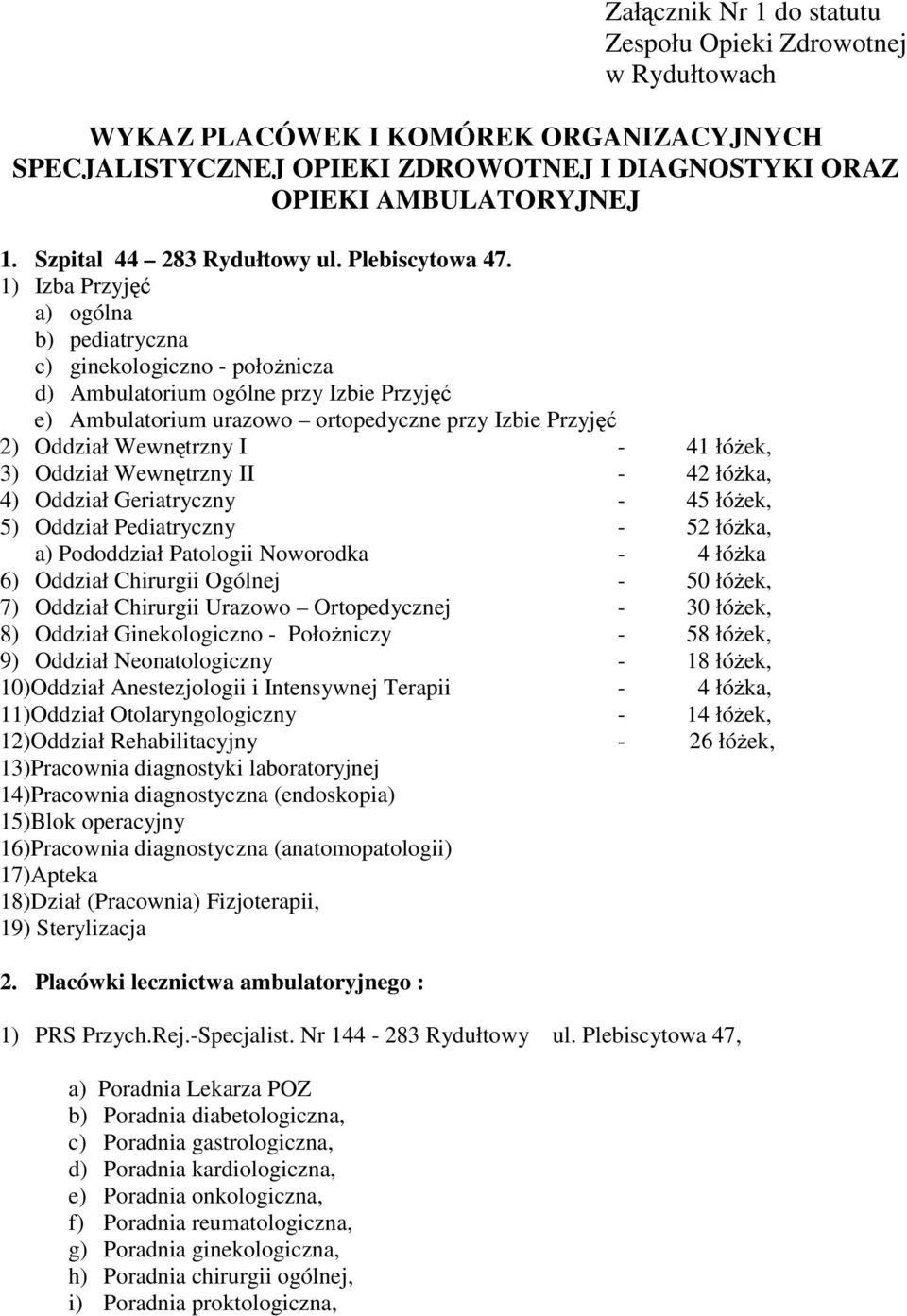 1) Izba Przyjęć a) ogólna b) pediatryczna c) ginekologiczno - połoŝnicza d) Ambulatorium ogólne przy Izbie Przyjęć e) Ambulatorium urazowo ortopedyczne przy Izbie Przyjęć 2) Oddział Wewnętrzny I - 41