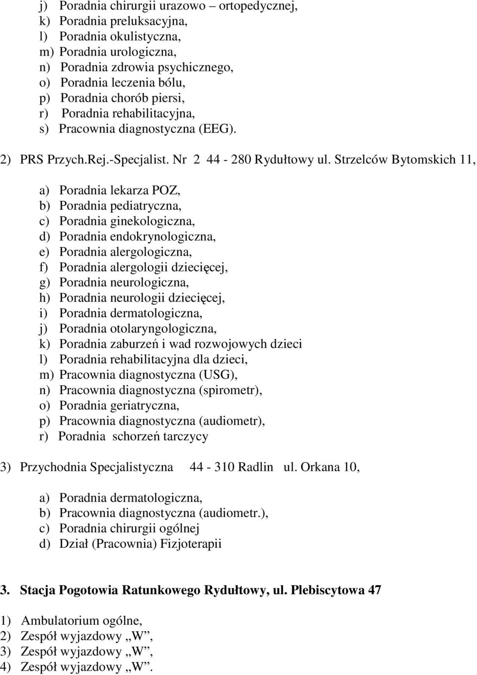 Strzelców Bytomskich 11, a) Poradnia lekarza POZ, b) Poradnia pediatryczna, c) Poradnia ginekologiczna, d) Poradnia endokrynologiczna, e) Poradnia alergologiczna, f) Poradnia alergologii dziecięcej,