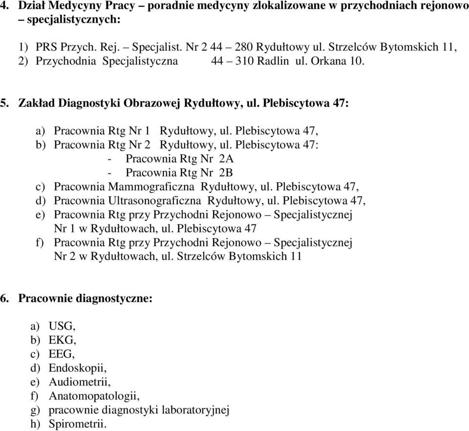 Plebiscytowa 47, b) Pracownia Rtg Nr 2 Rydułtowy, ul. Plebiscytowa 47: - Pracownia Rtg Nr 2A - Pracownia Rtg Nr 2B c) Pracownia Mammograficzna Rydułtowy, ul.