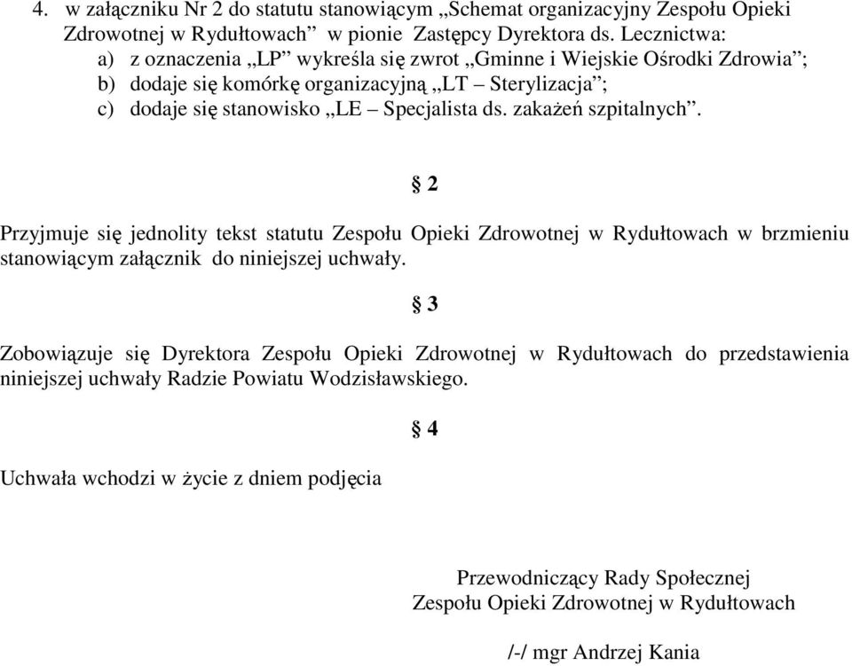 zakaŝeń szpitalnych. 2 Przyjmuje się jednolity tekst statutu Zespołu Opieki Zdrowotnej w Rydułtowach w brzmieniu stanowiącym załącznik do niniejszej uchwały.