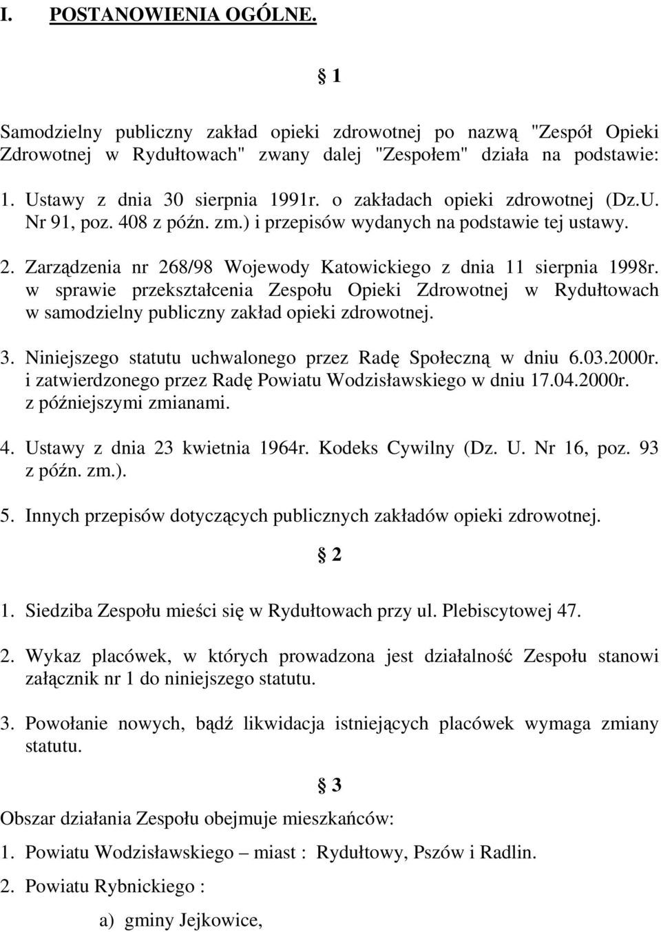 Zarządzenia nr 268/98 Wojewody Katowickiego z dnia 11 sierpnia 1998r. w sprawie przekształcenia Zespołu Opieki Zdrowotnej w Rydułtowach w samodzielny publiczny zakład opieki zdrowotnej. 3.