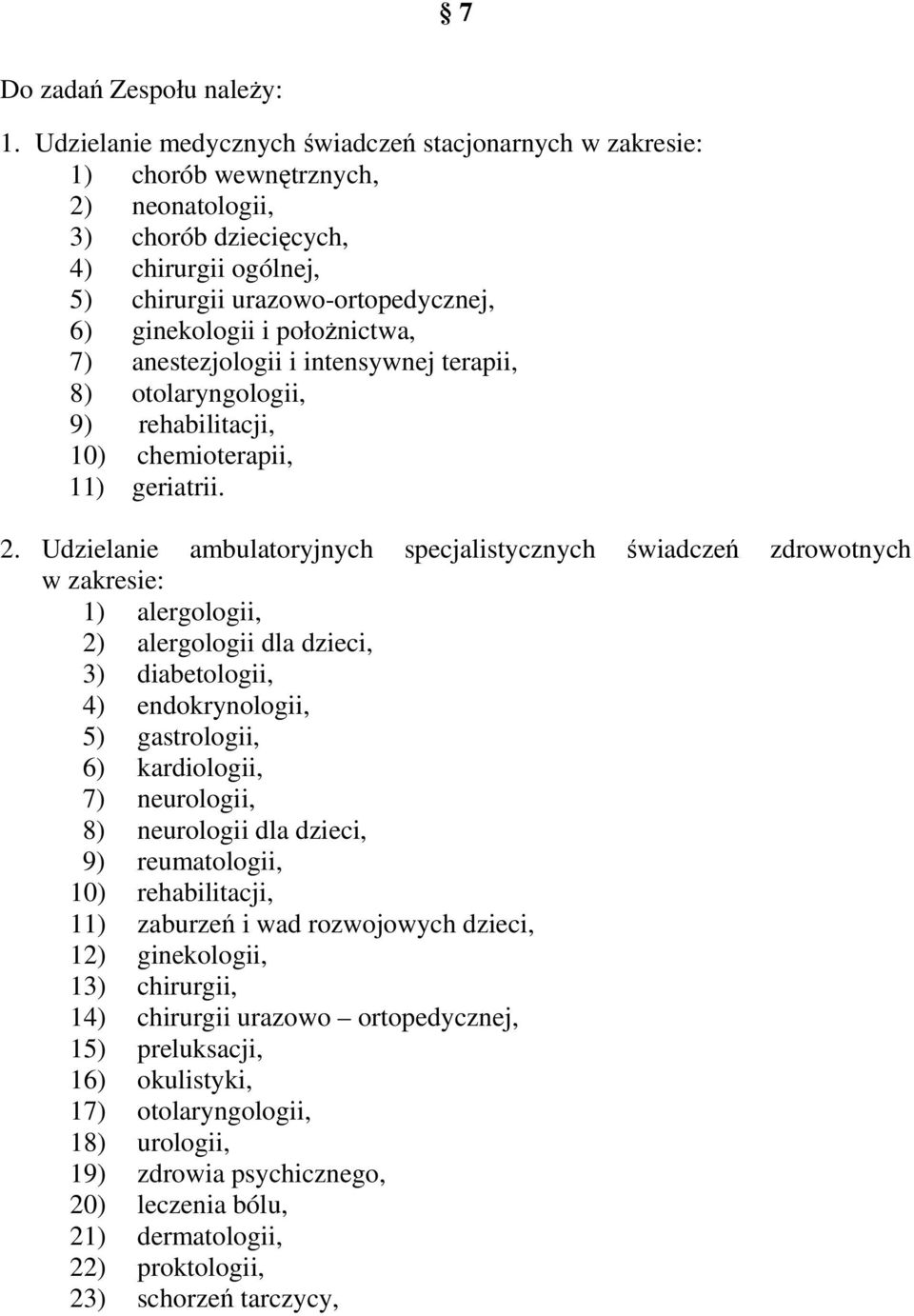 połoŝnictwa, 7) anestezjologii i intensywnej terapii, 8) otolaryngologii, 9) rehabilitacji, 10) chemioterapii, 11) geriatrii. 2.