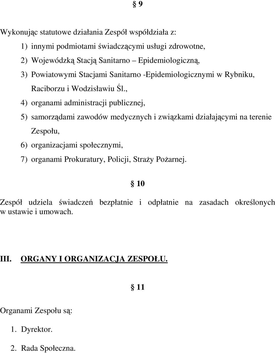 , 4) organami administracji publicznej, 5) samorządami zawodów medycznych i związkami działającymi na terenie Zespołu, 6) organizacjami społecznymi, 7)