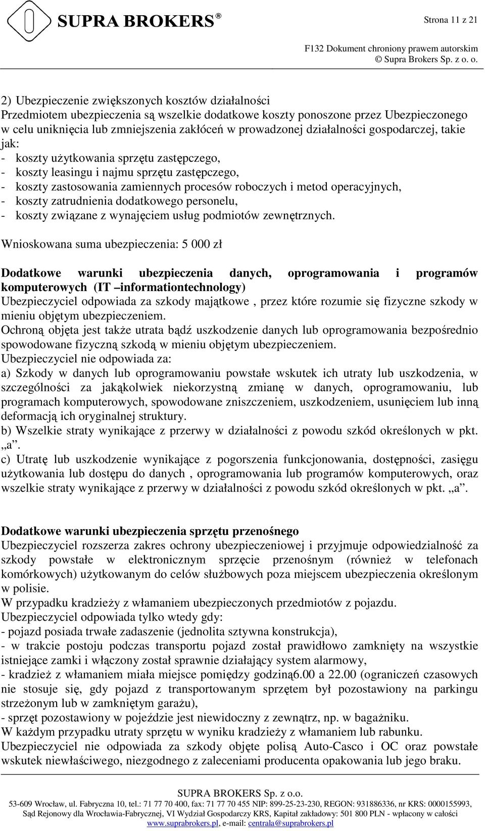 operacyjnych, - koszty zatrudnienia dodatkowego personelu, - koszty związane z wynajęciem usług podmiotów zewnętrznych.