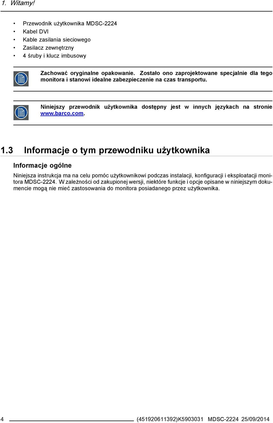 Niniejszy przewodnik użytkownika dostępny jest w innych językach na stronie www.barco.com. 1.