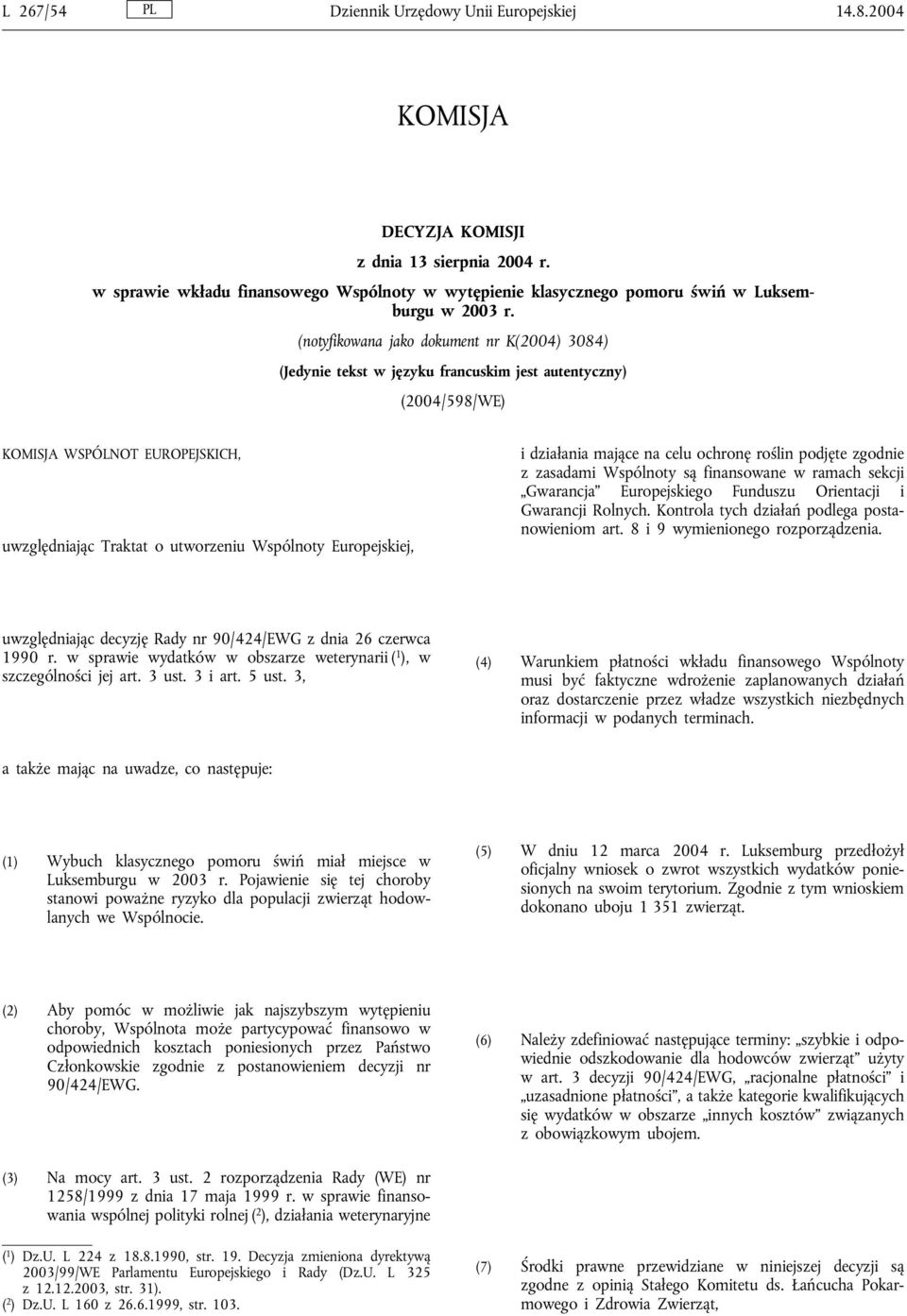 (notyfikowana jako dokument nr K(2004) 3084) (Jedynie tekst w języku francuskim jest autentyczny) (2004/598/WE) KOMISJA WSPÓLNOT EUROPEJSKICH, uwzględniając Traktat o utworzeniu Wspólnoty